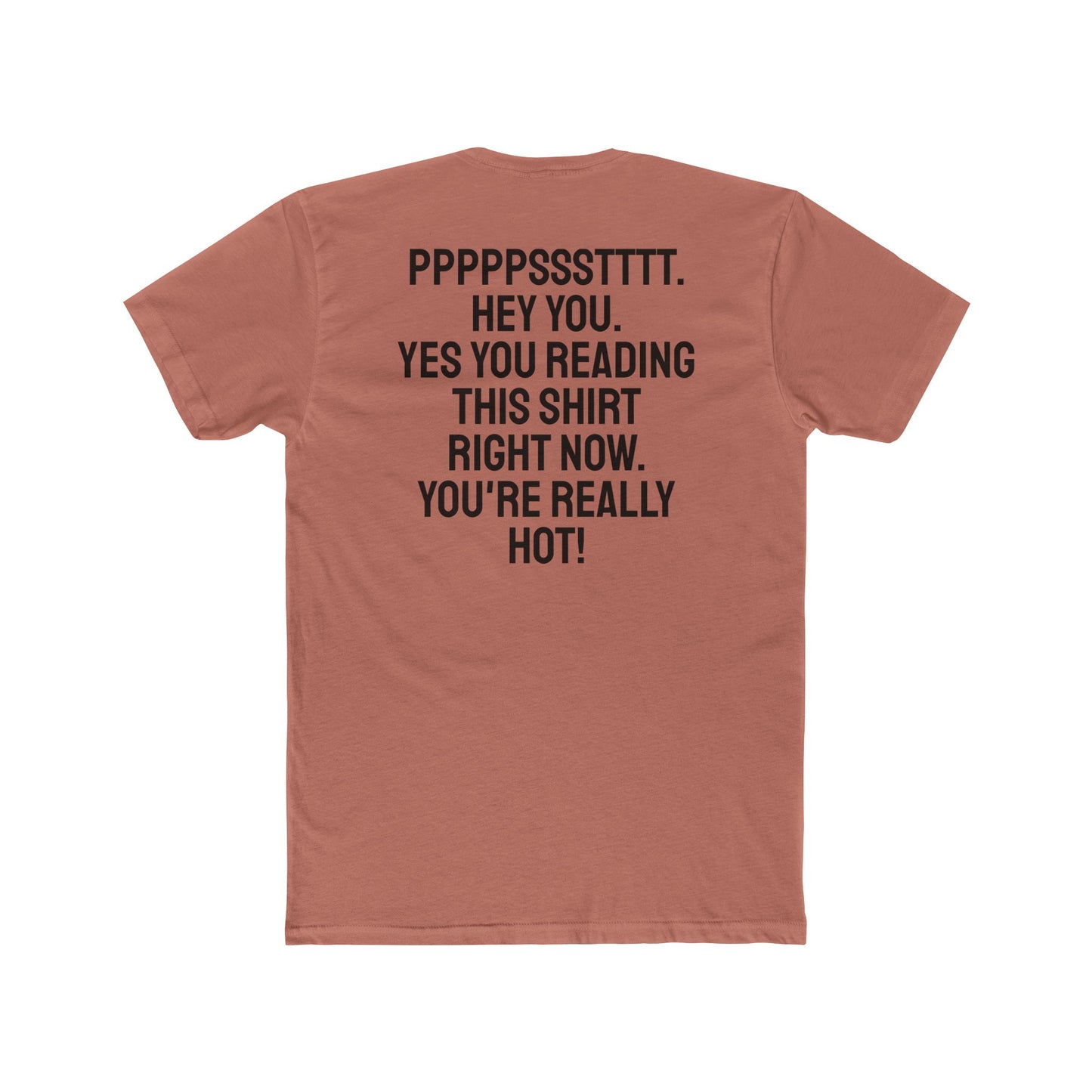 Pst Hey you. Yes you Reading This Shirt Right Now. You're Really Hot - Unisex Cotton Crew Tee