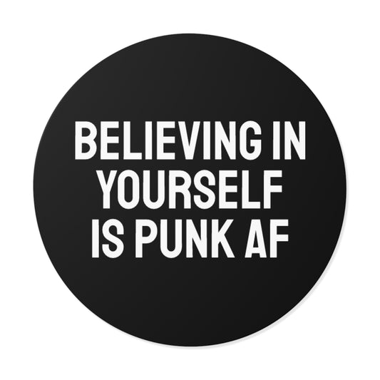 Believing In Yourself Is Punk AF - Round Vinyl Stickers