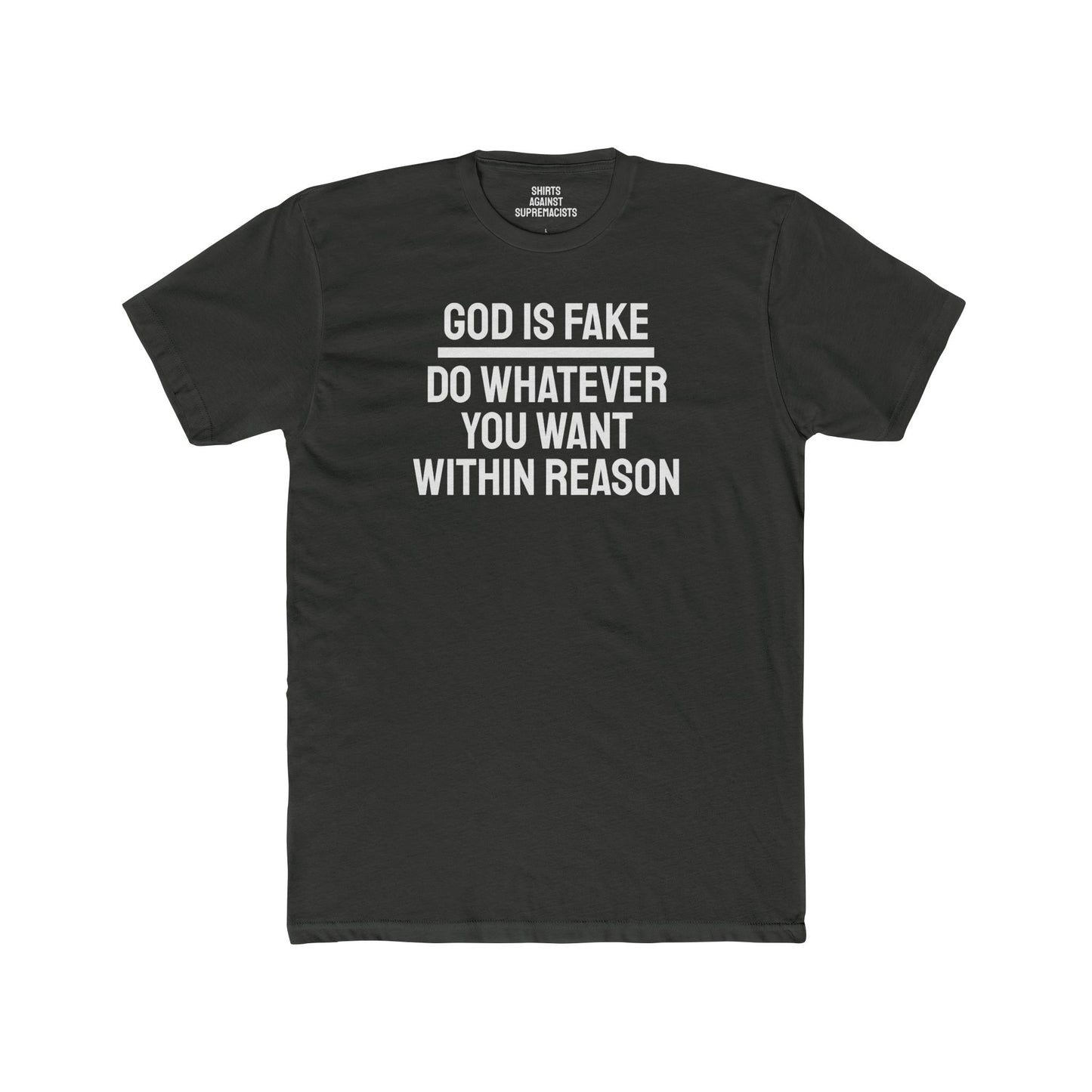 God Is Fake Do Whatever You Want Within Reason - Unisex Cotton Crew Tee