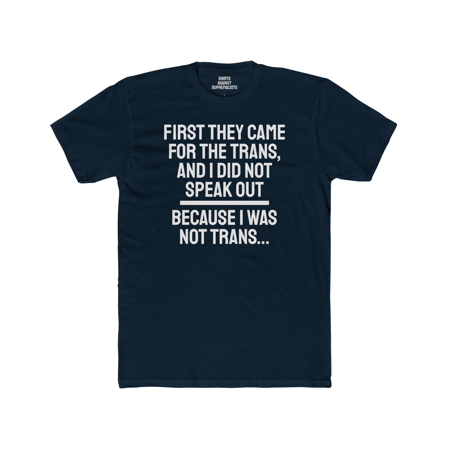 First They Came For The Trans And I Did Not Speak Out Because I Was Not Trans - Unisex Cotton Crew Tee