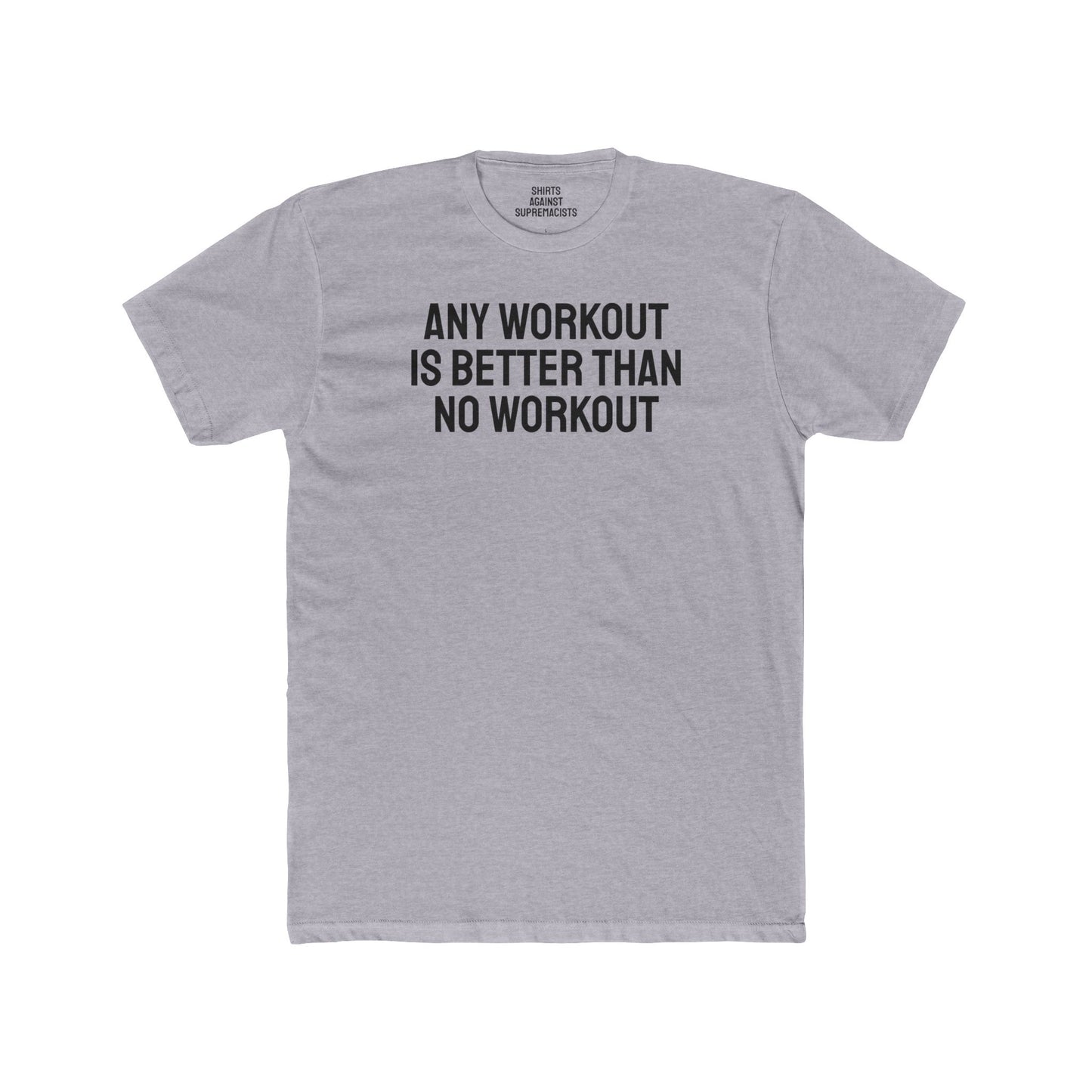 Any Workout Is Better Than No Workout - Unisex Cotton Crew Tee