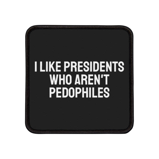 I Like Presidents Who Aren't Pedophiles - Iron-On Patch