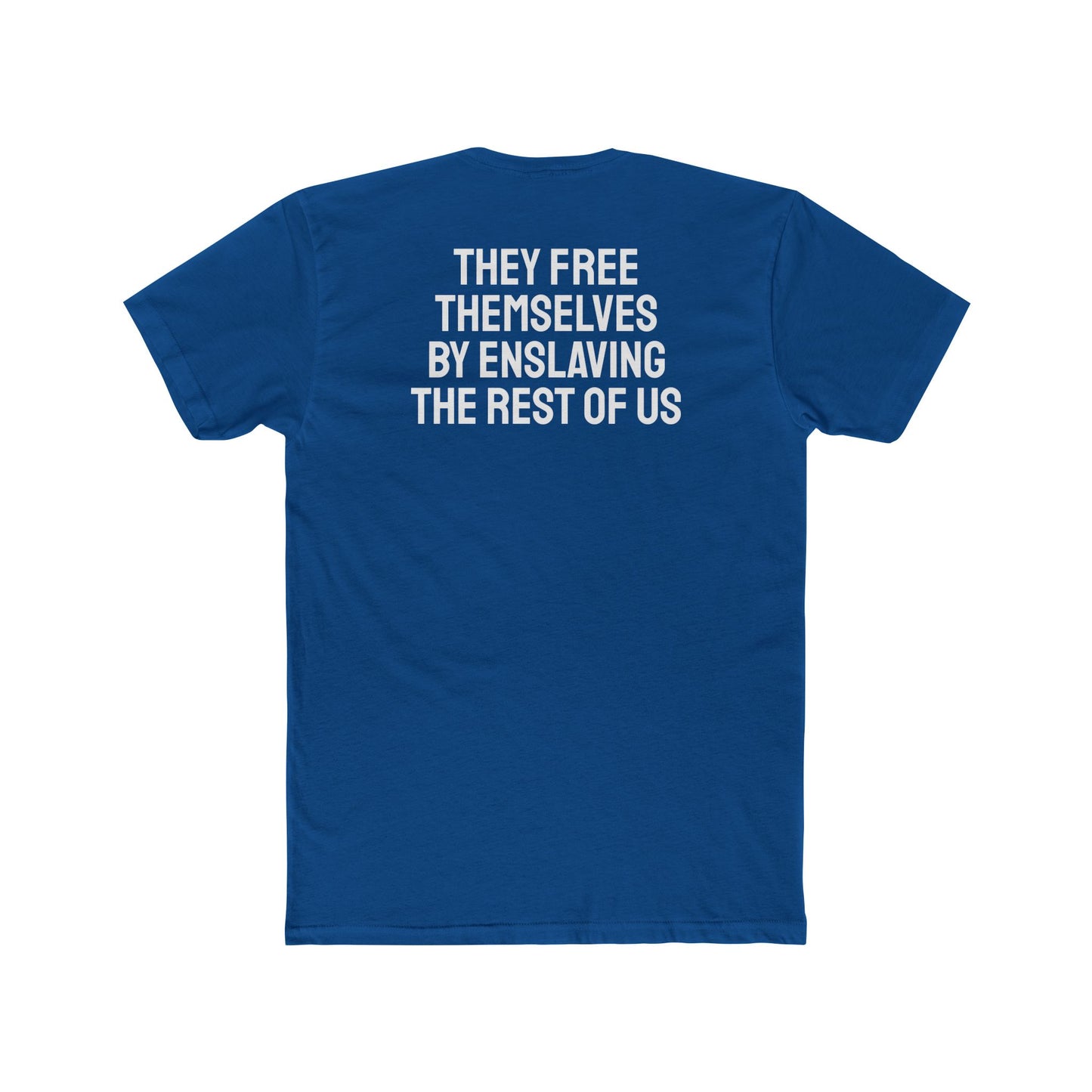 They Free Themselves By Enslaving The Rest Of Us - Unisex Cotton Crew Tee