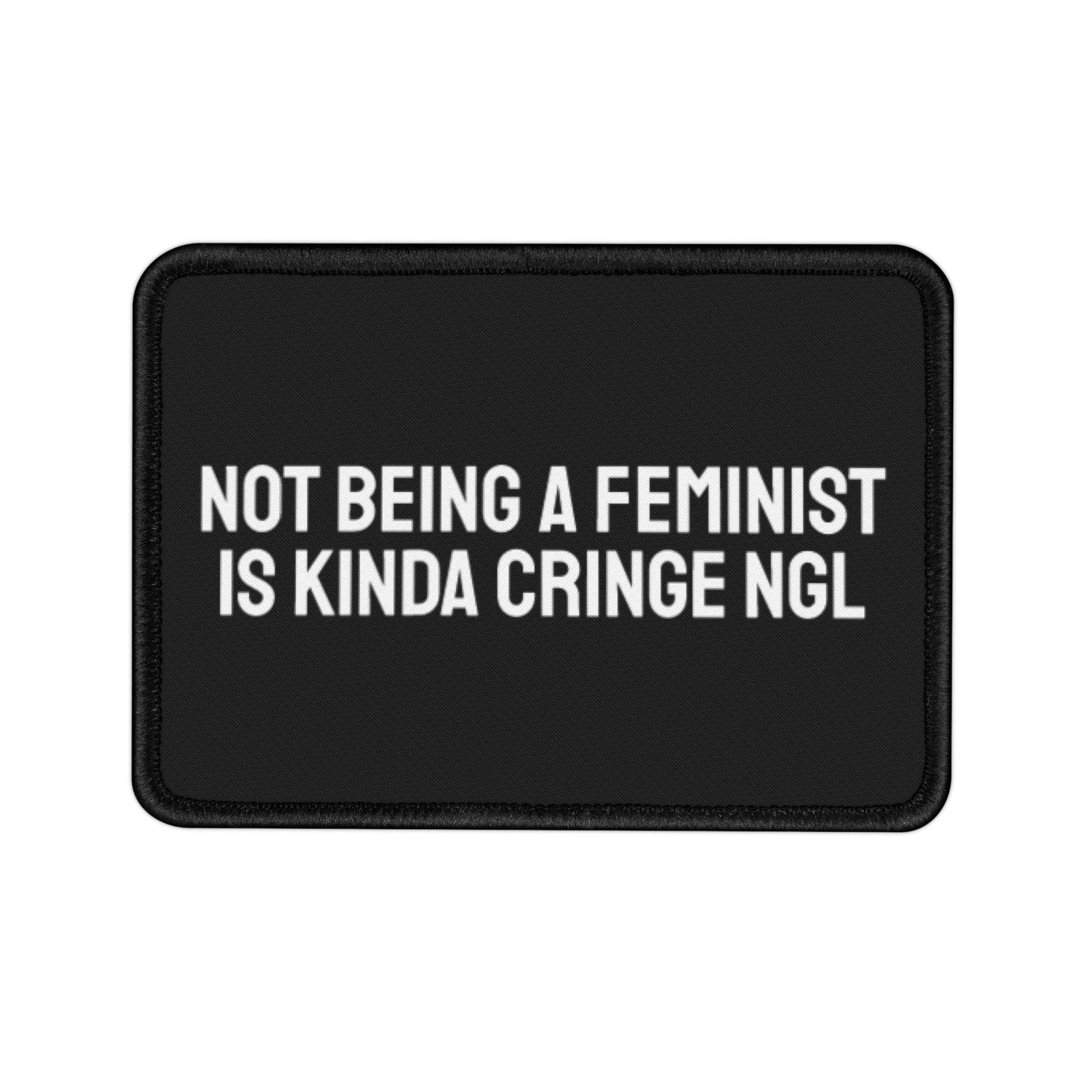 Not Being A Feminist Is Kinda Cringe NGL - Iron-On Patch