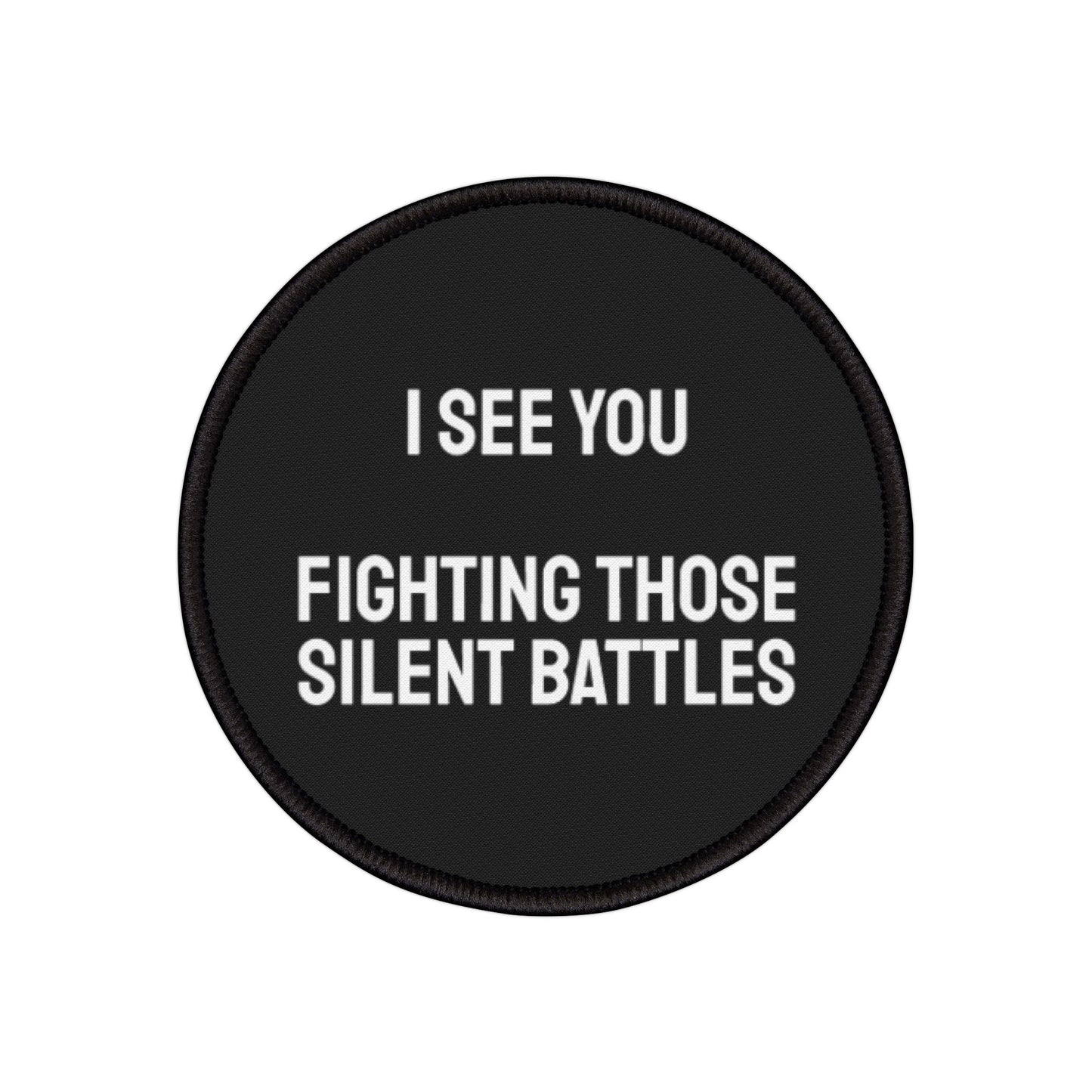 I See You Fighting Those Silent Battles - Iron-On Patch