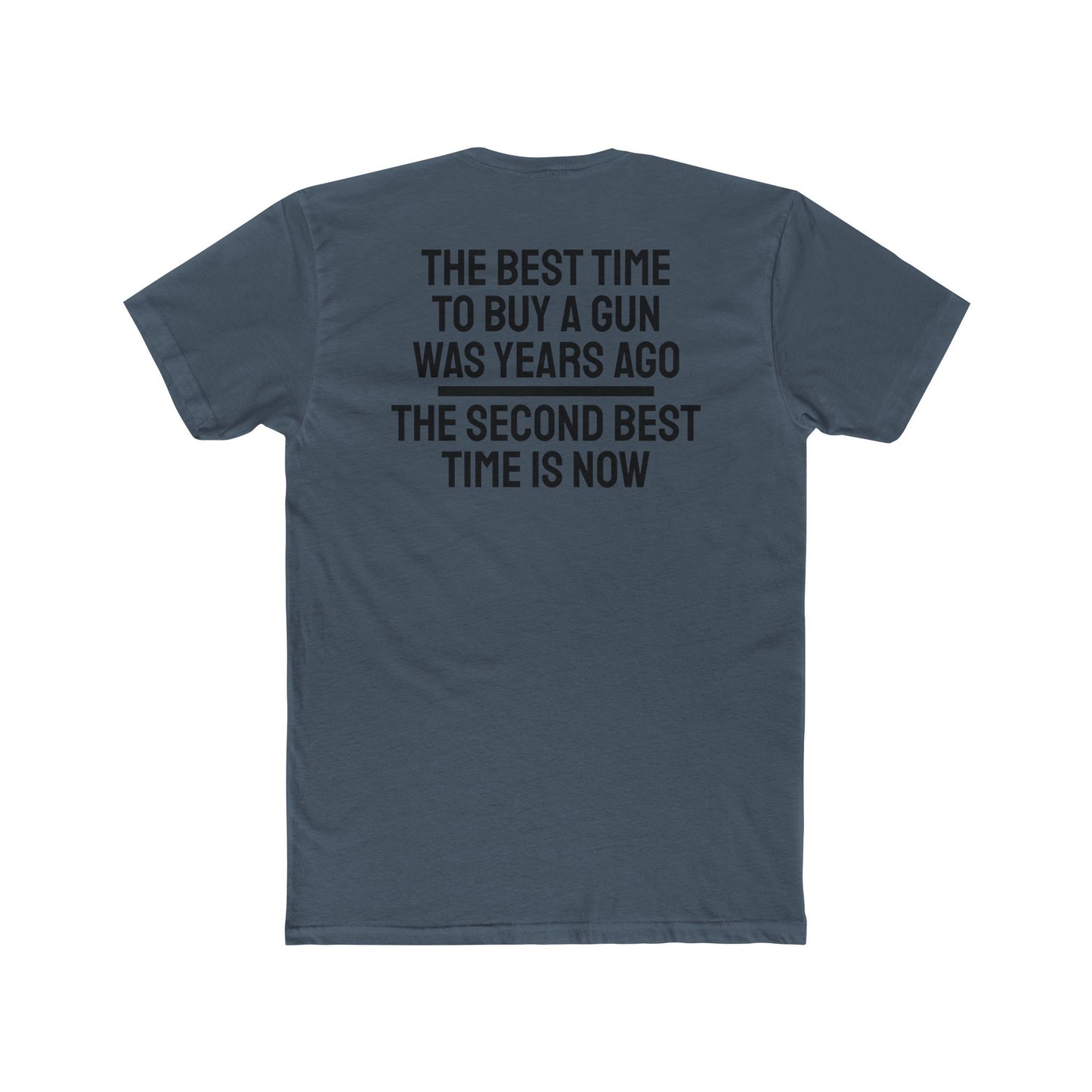 The Best Time To But A Gun Was Years Ago The Second Best Time Is Now - Unisex Cotton Crew Tee