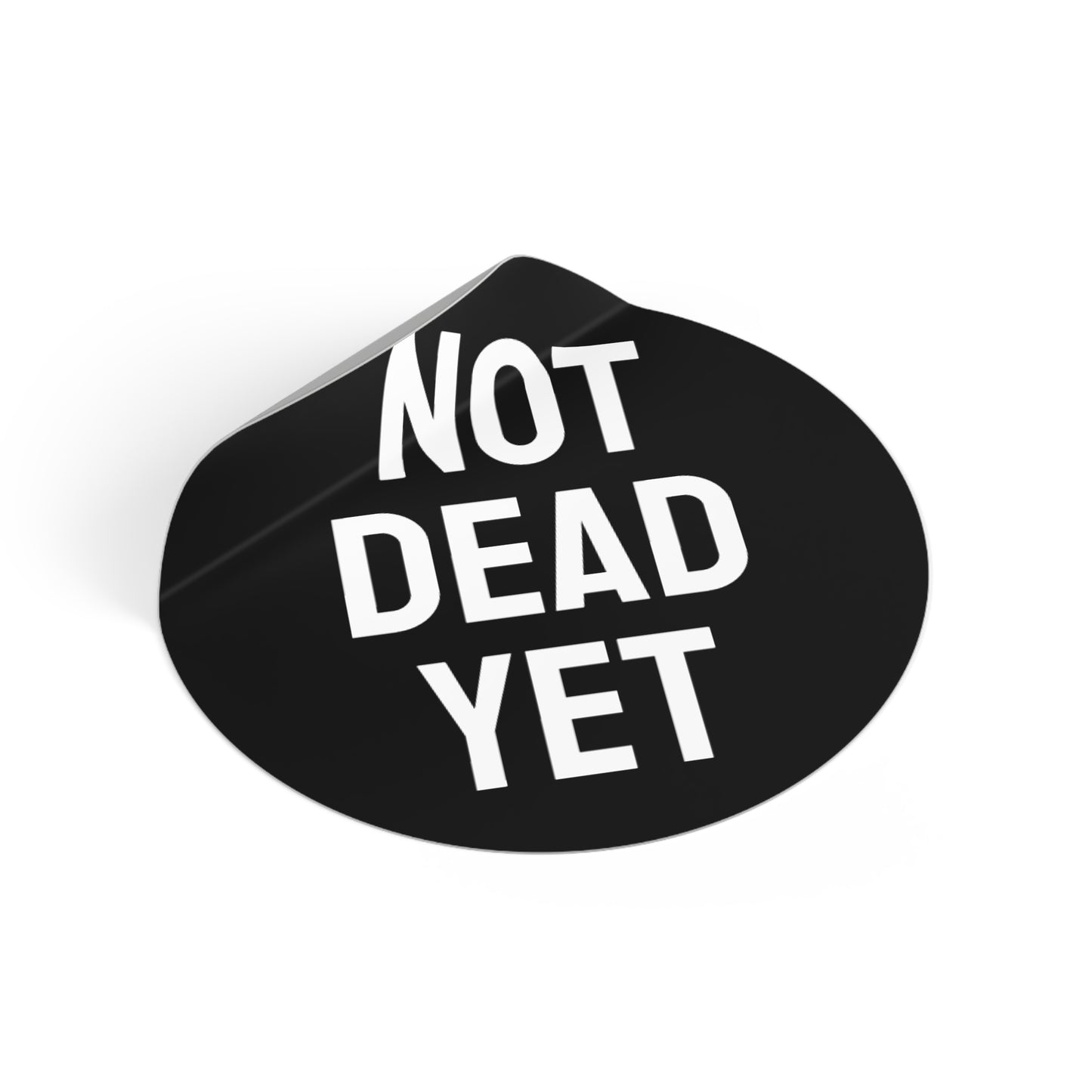 Not Dead Yet - Round Vinyl Stickers