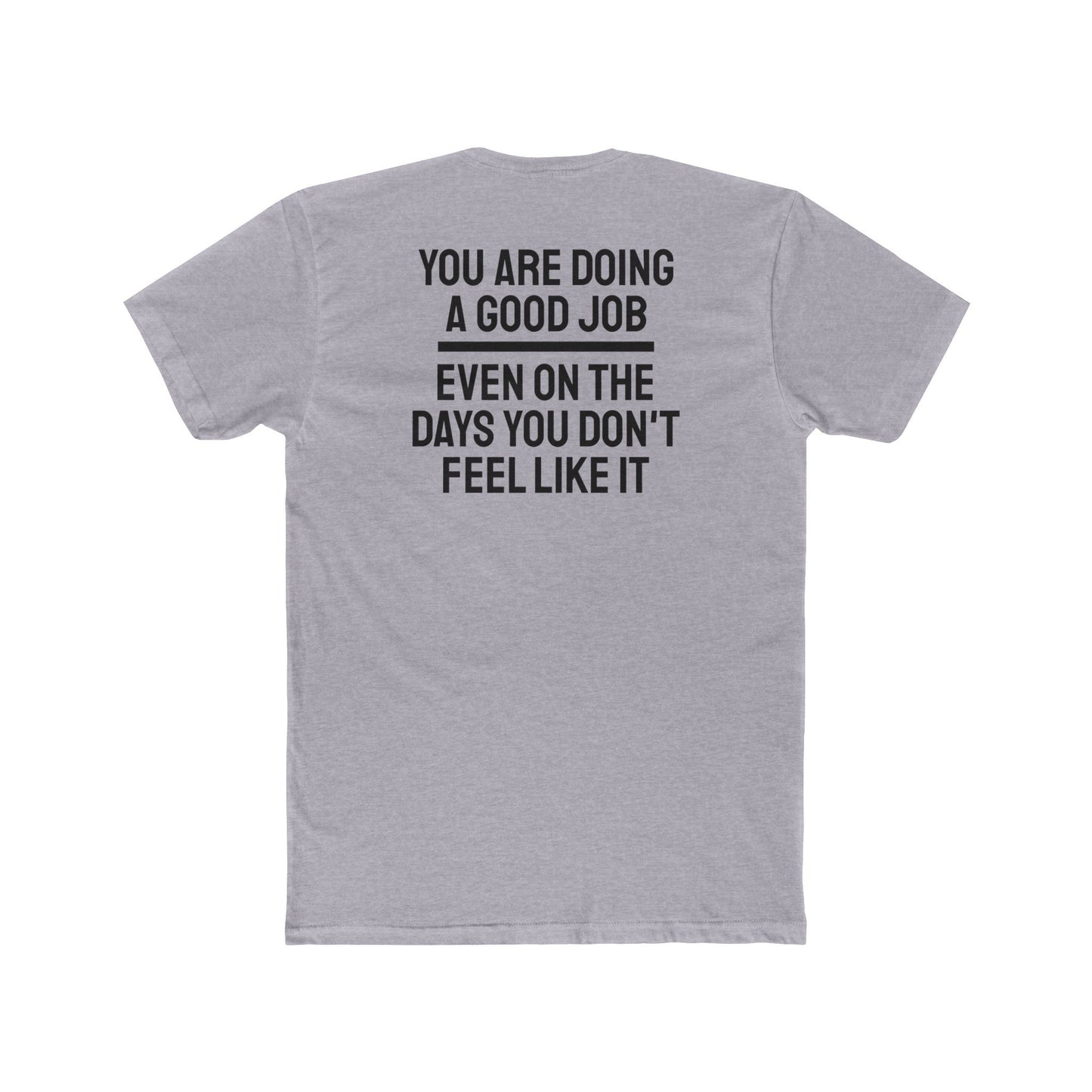 You Are Doing A Good Job Even On The Days You Don't Feel Like It - Unisex Cotton Crew Tee