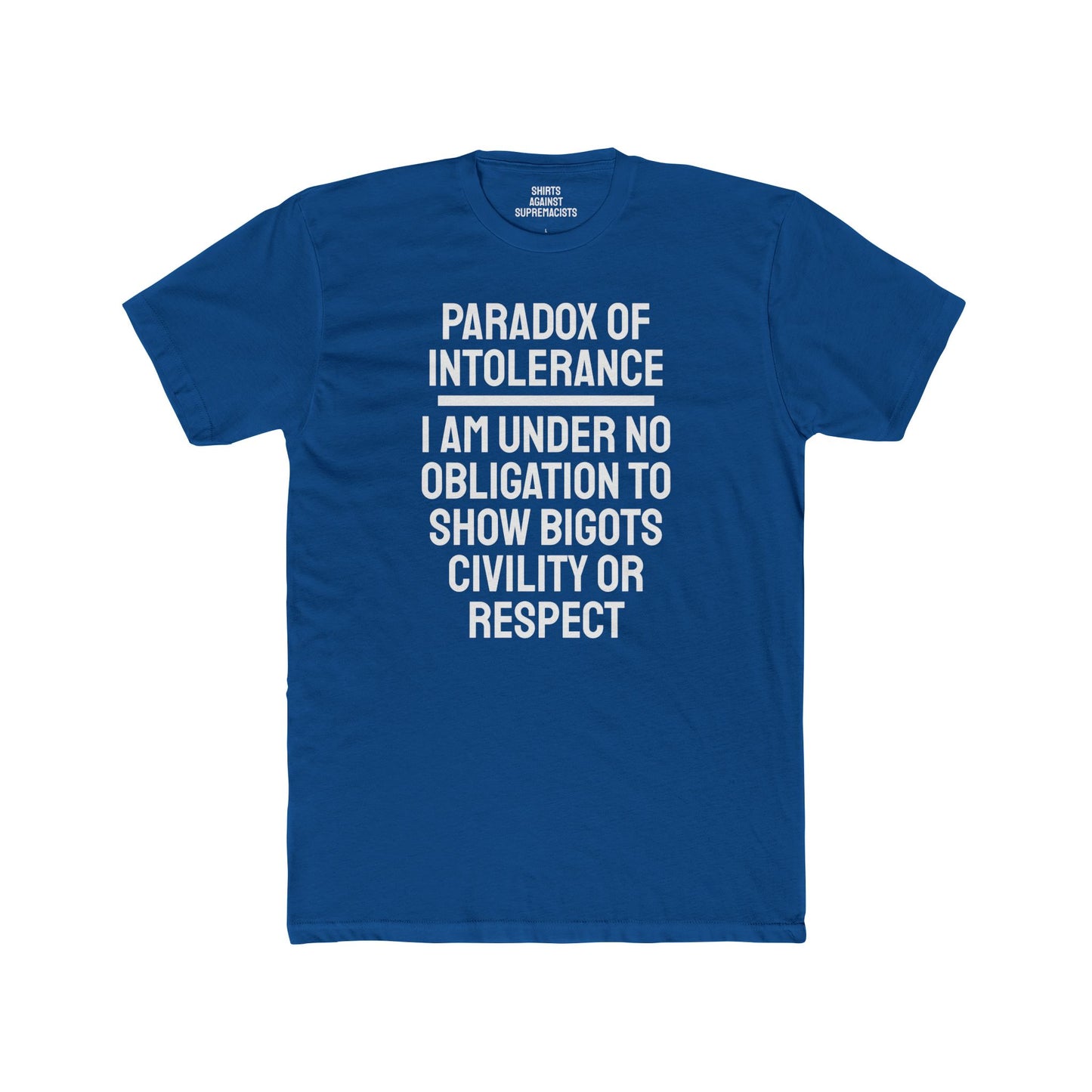 Paradox Of Intolerance I Am Under No Obligation To Show Bigots Civility Or Respect - Unisex Cotton Crew Tee