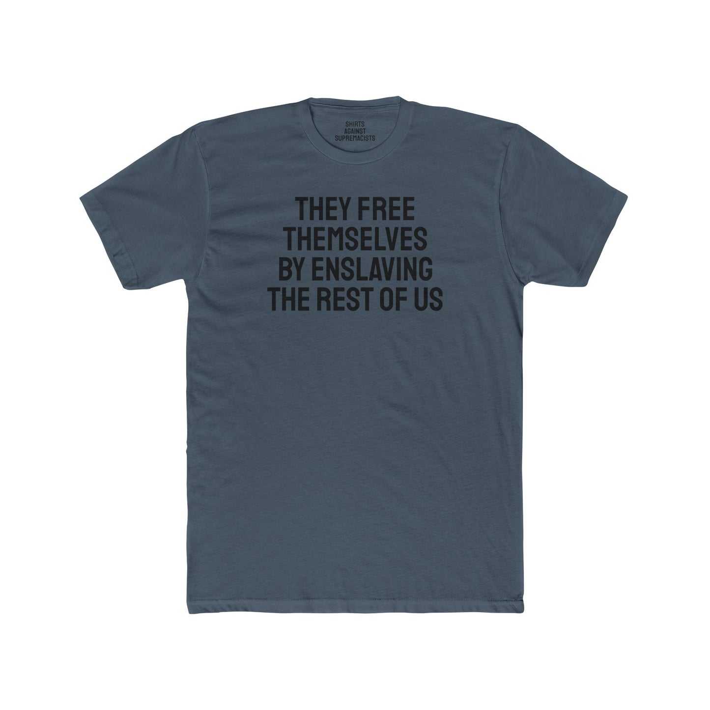 They Free Themselves By Enslaving The Rest Of Us - Unisex Cotton Crew Tee