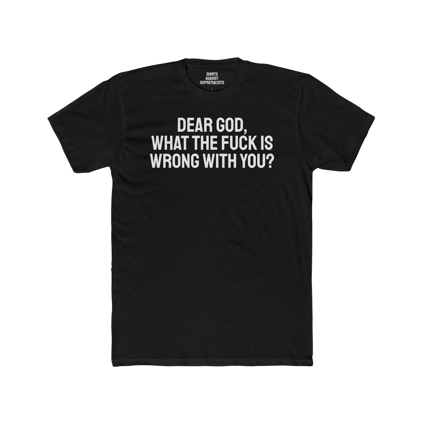 Dear God, What The Fuck Is Wrong With You? - Unisex Cotton Crew Tee