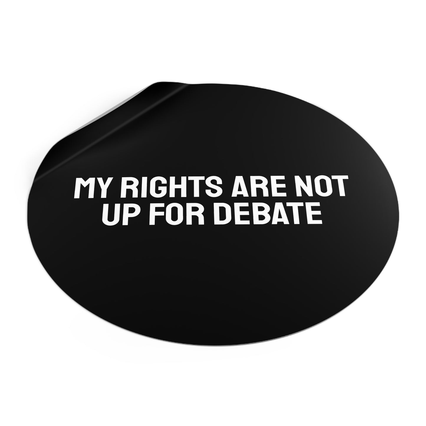 My Rights Are Not Up For Debate - Round Vinyl Stickers