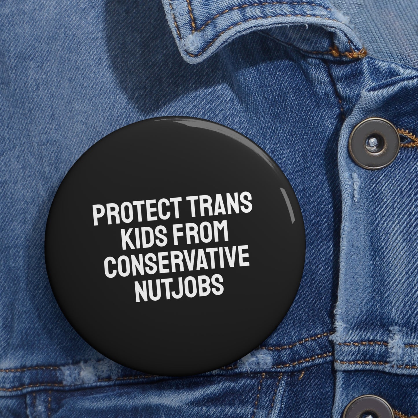 Protect Trans Kids From Conservative Nutjobs - Pin Buttons