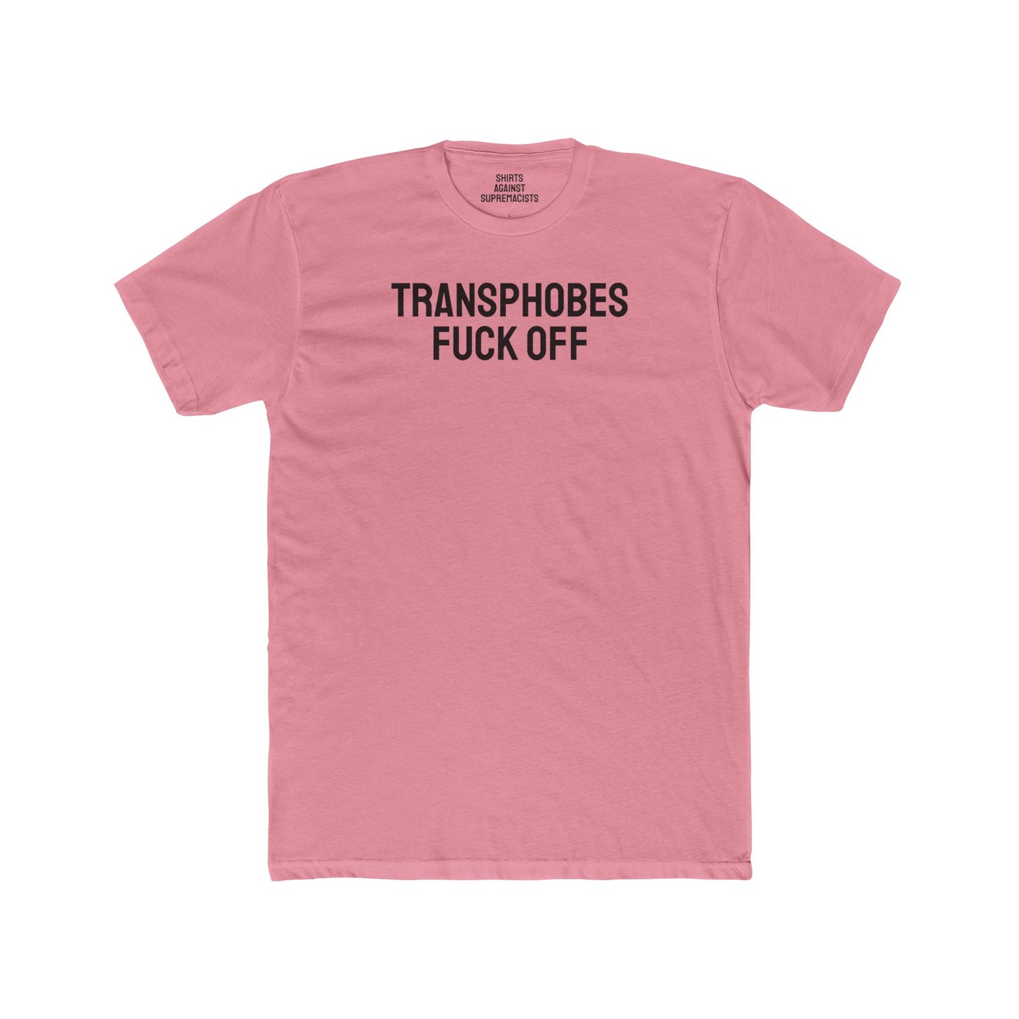 Transphobes Fuck Off - Unisex Cotton Crew Tee