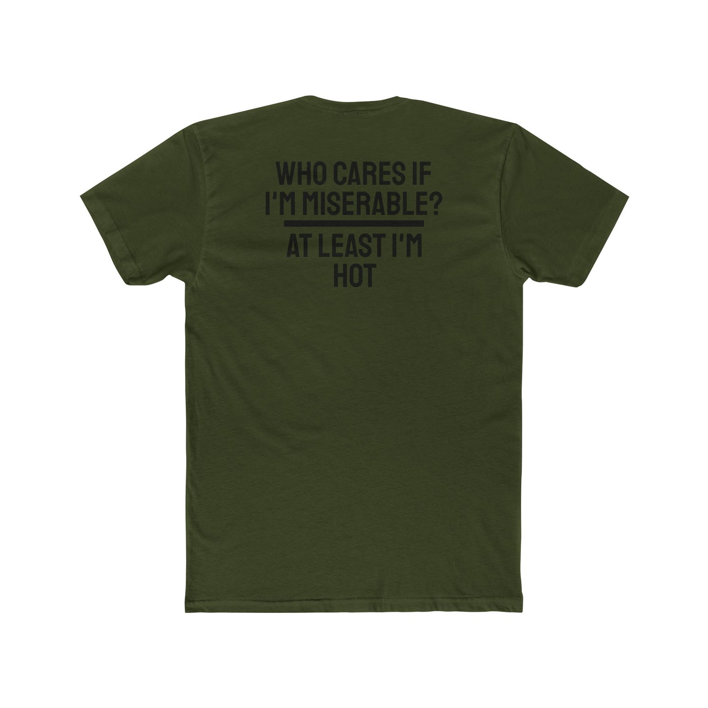 Who Cares If I'm Miserable? At Least I'm Hot - Unisex Cotton Crew Tee