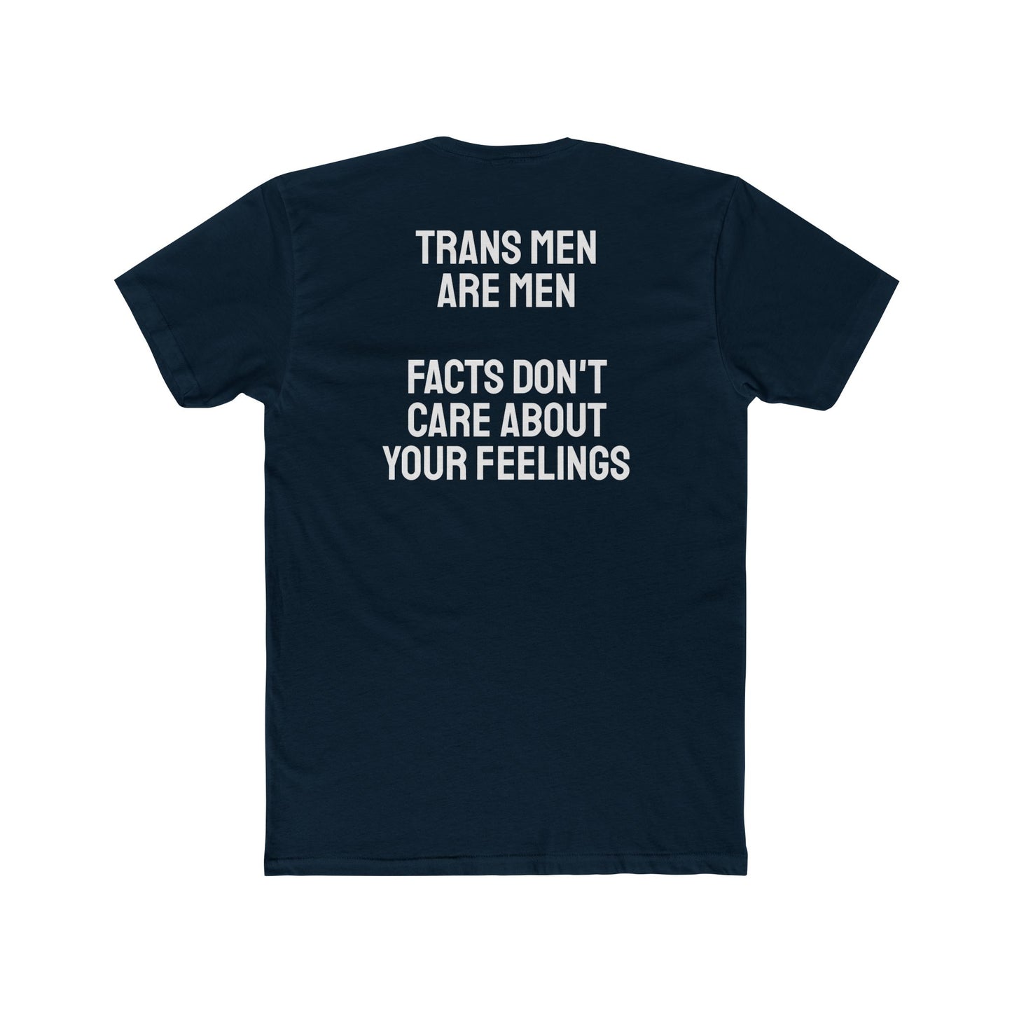 Trans Men Are Men Facts Don't Care About Your Feelings - Unisex Cotton Crew Tee