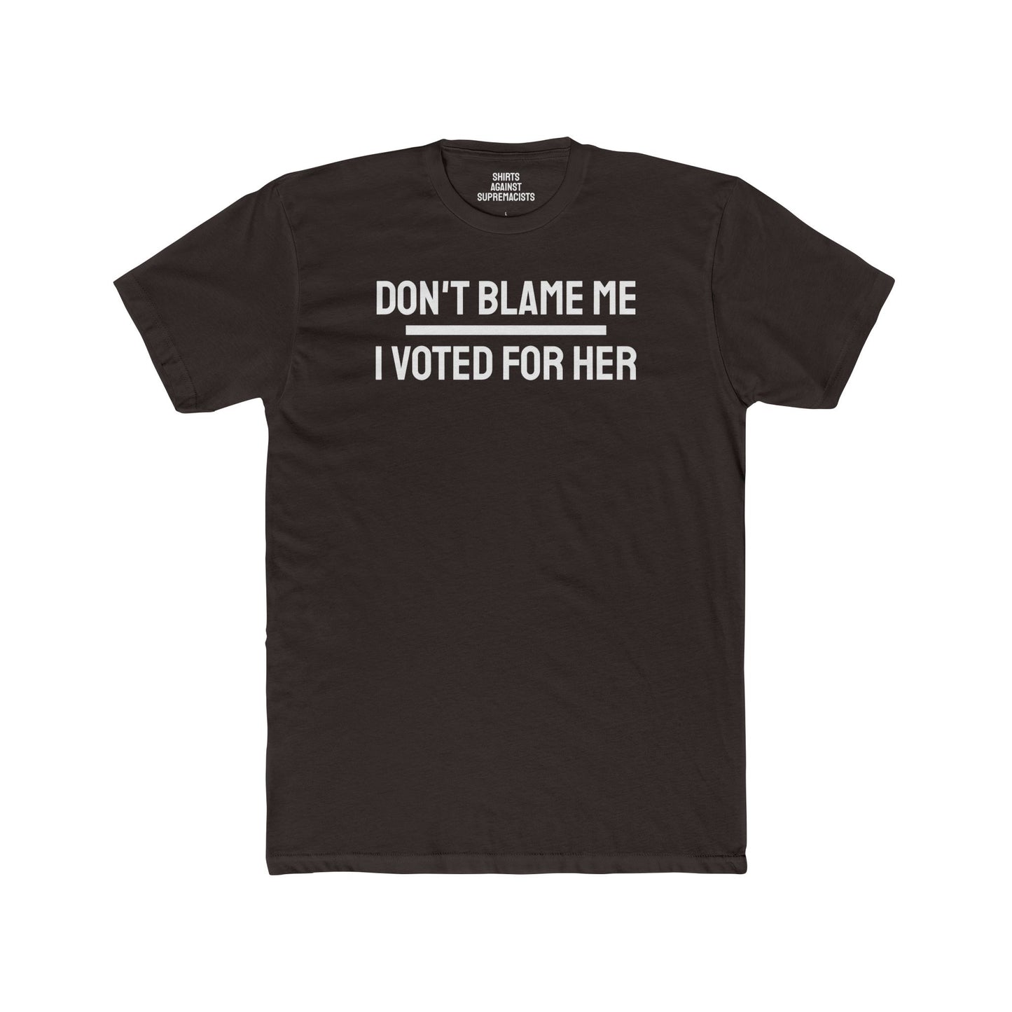 Don't Blame Me I Voted For Her - Unisex Cotton Crew Tee