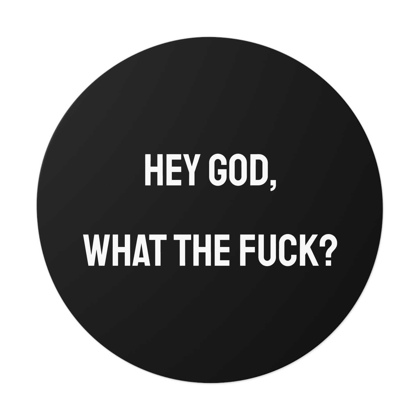 Hey God What The Fuck? - Round Vinyl Stickers