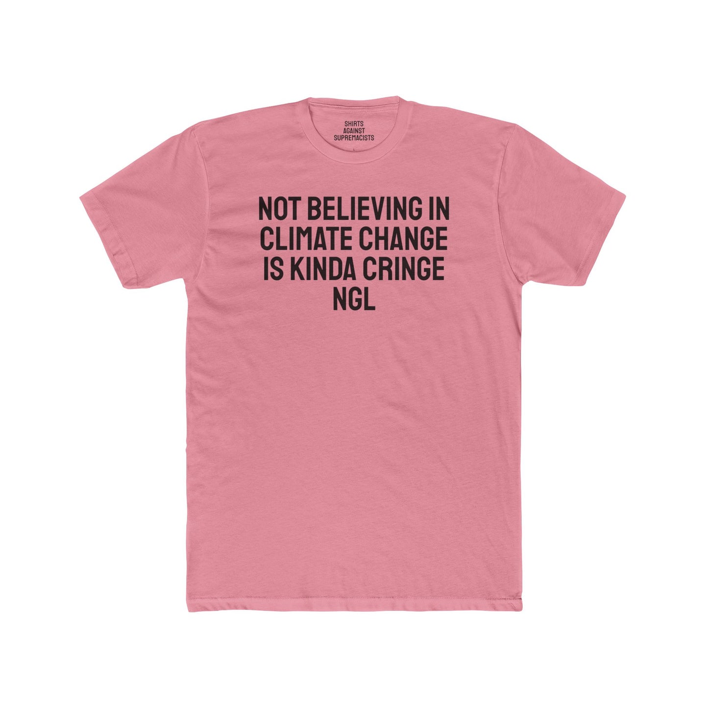 Not Believing In Climate Change Is Kinda Cringe NGL - Unisex Cotton Crew Tee