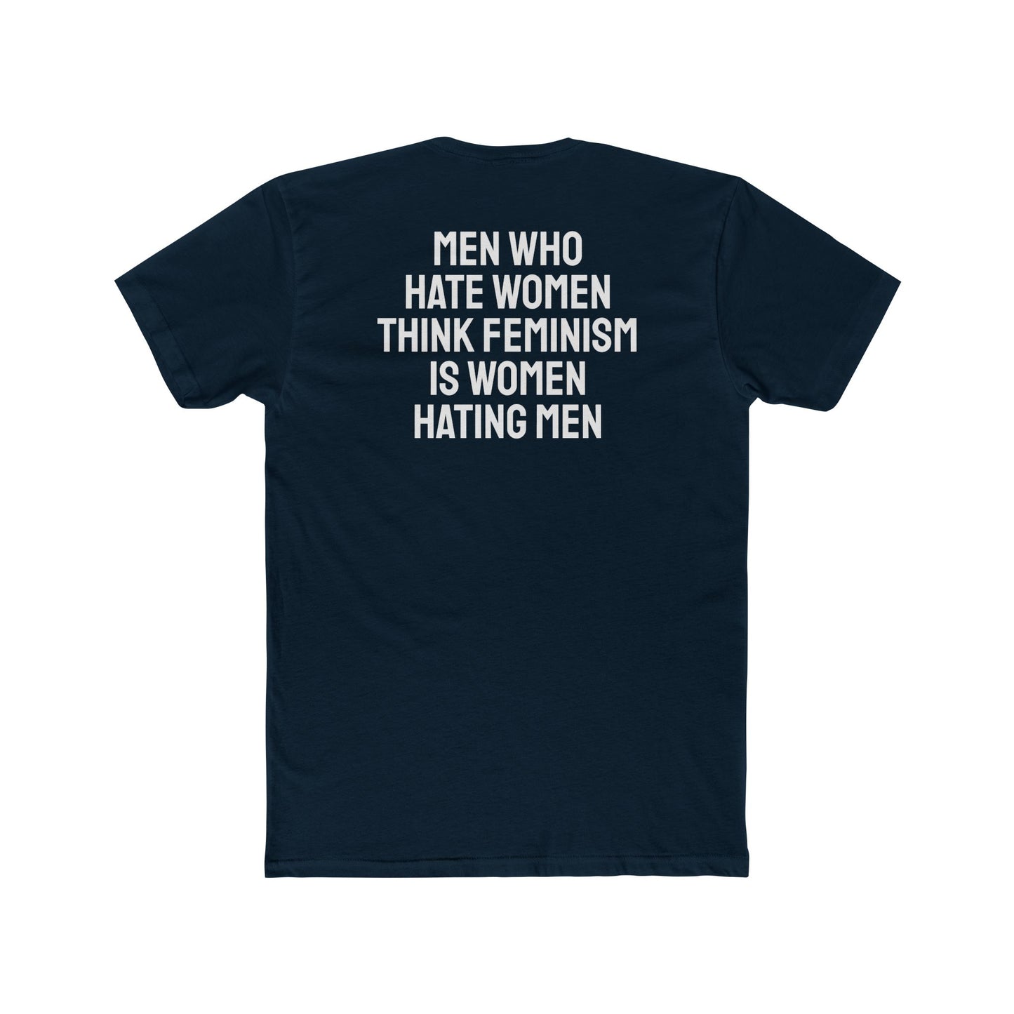 Men Who Hate Women Think Feminism Is Women Hating Men - Unisex Cotton Crew Tee