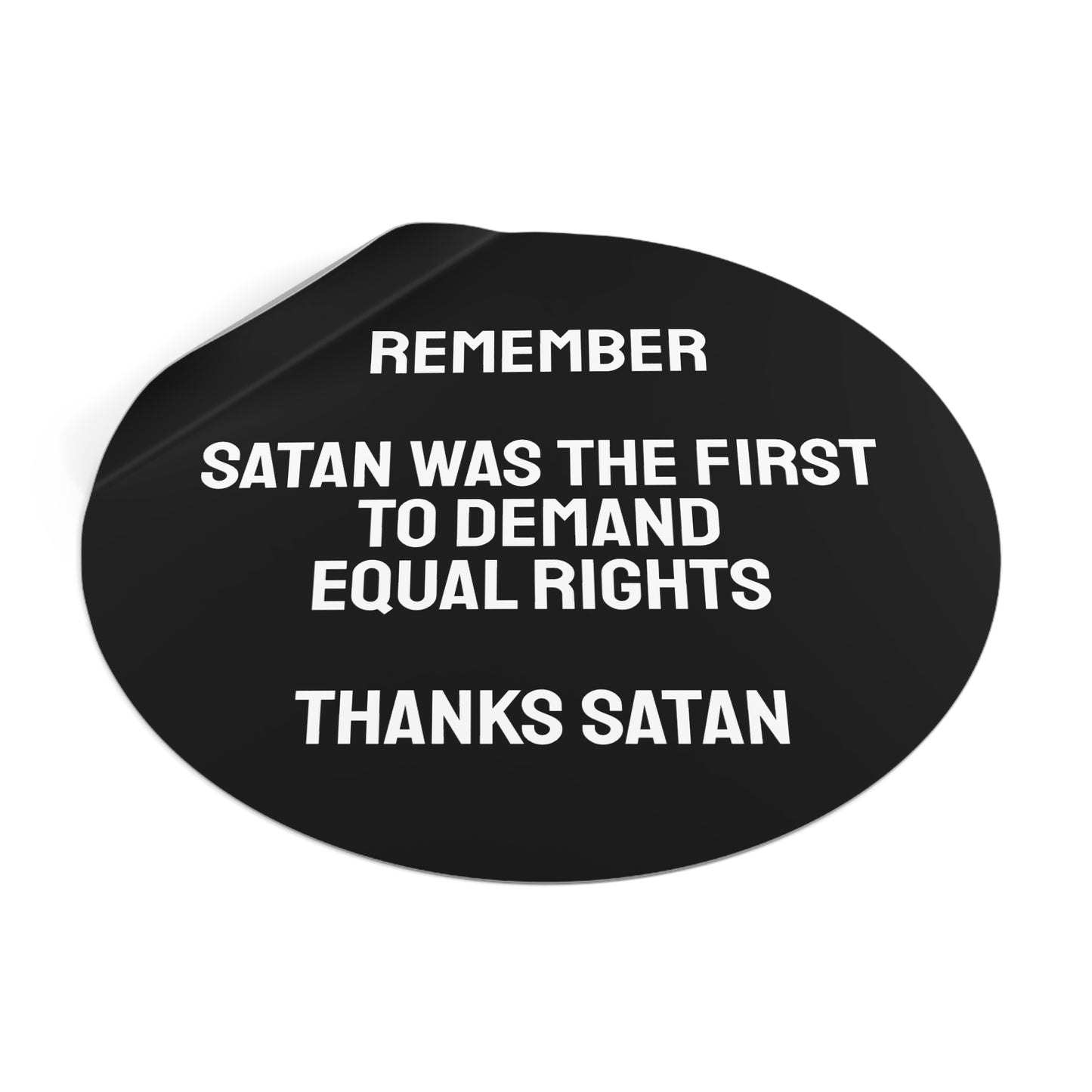 Remember Satan Was The First To Demand Equal Rights Thanks Satan - Round Vinyl Stickers