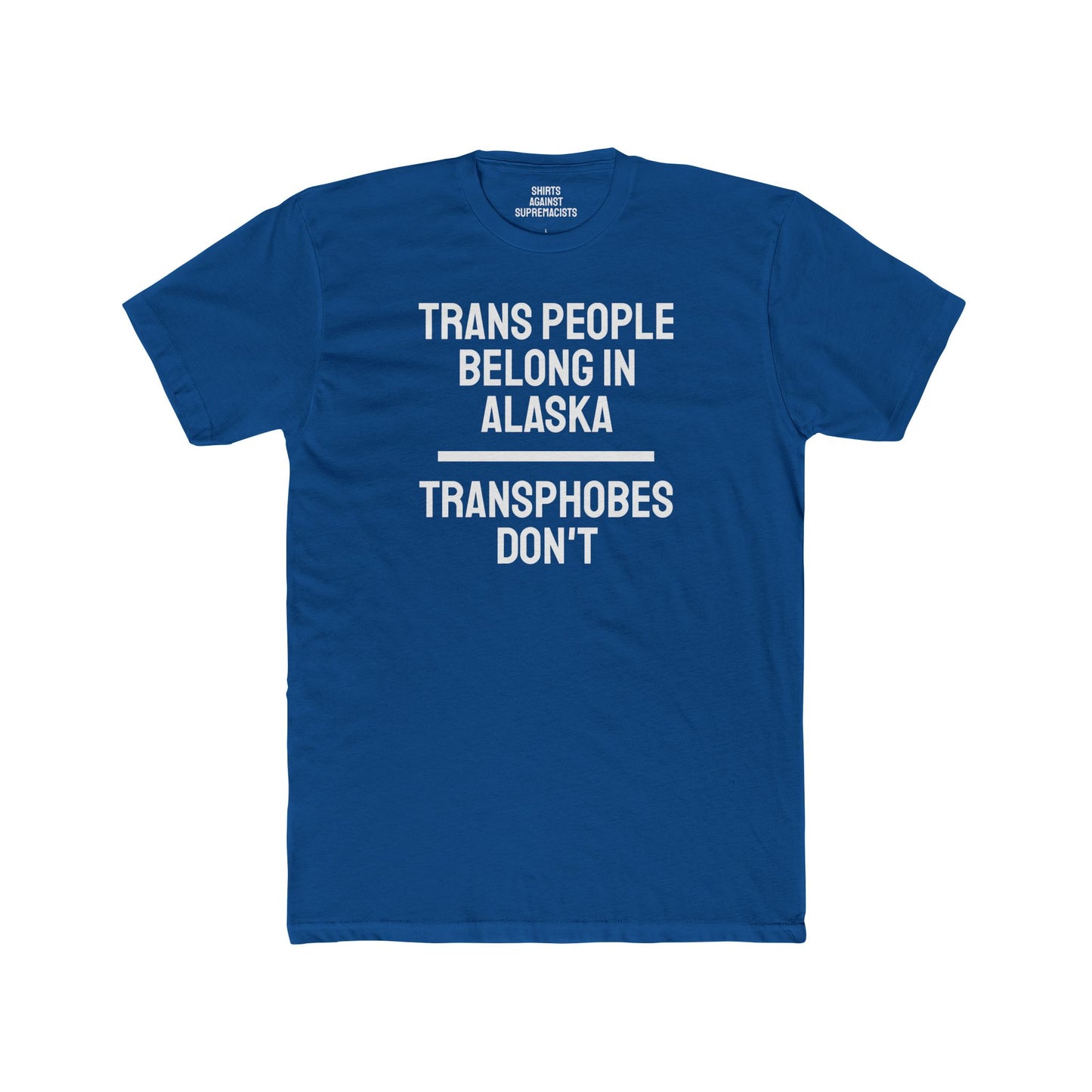 Trans People Belong In Alaska Transphobes Don't - Unisex Cotton Crew Tee