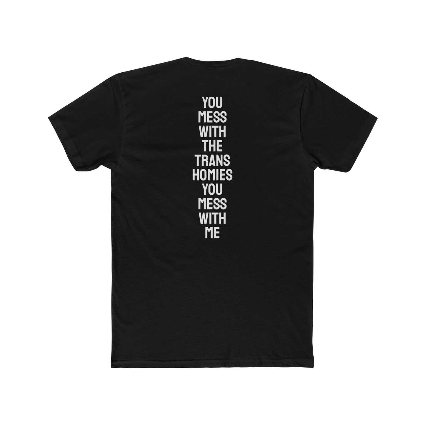 You Mess With The Trans Homies You Mess With Me - Unisex Cotton Crew Tee