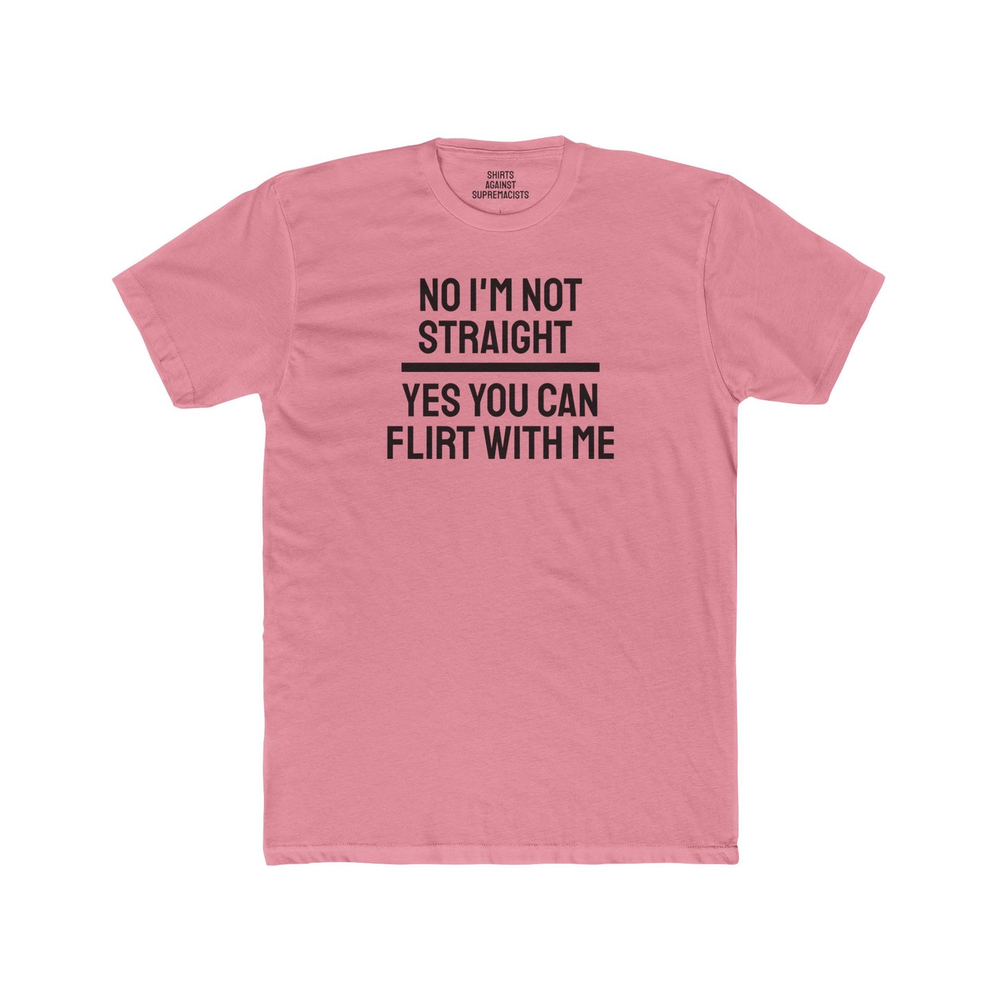 No I'm Not Straight Yes You Can Flirt With Me - Unisex Cotton Crew Tee