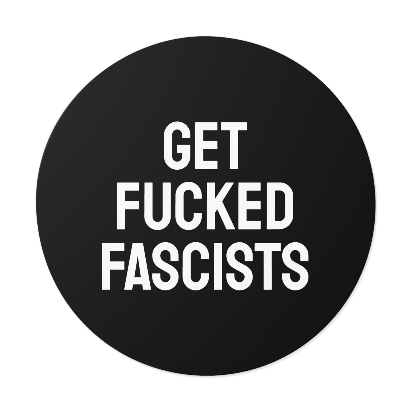 Get Fucked Fascists - Round Vinyl Stickers