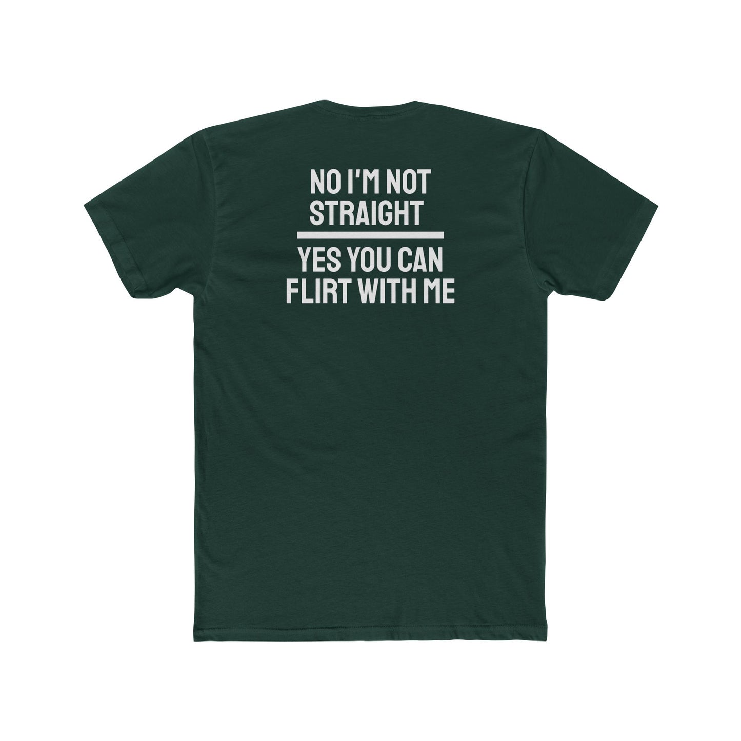 No I'm Not Straight Yes You Can Flirt With Me - Unisex Cotton Crew Tee