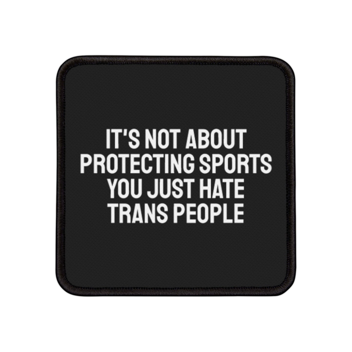 It's Not About Protecting Sports You Just Hate Trans People - Iron-On Patch