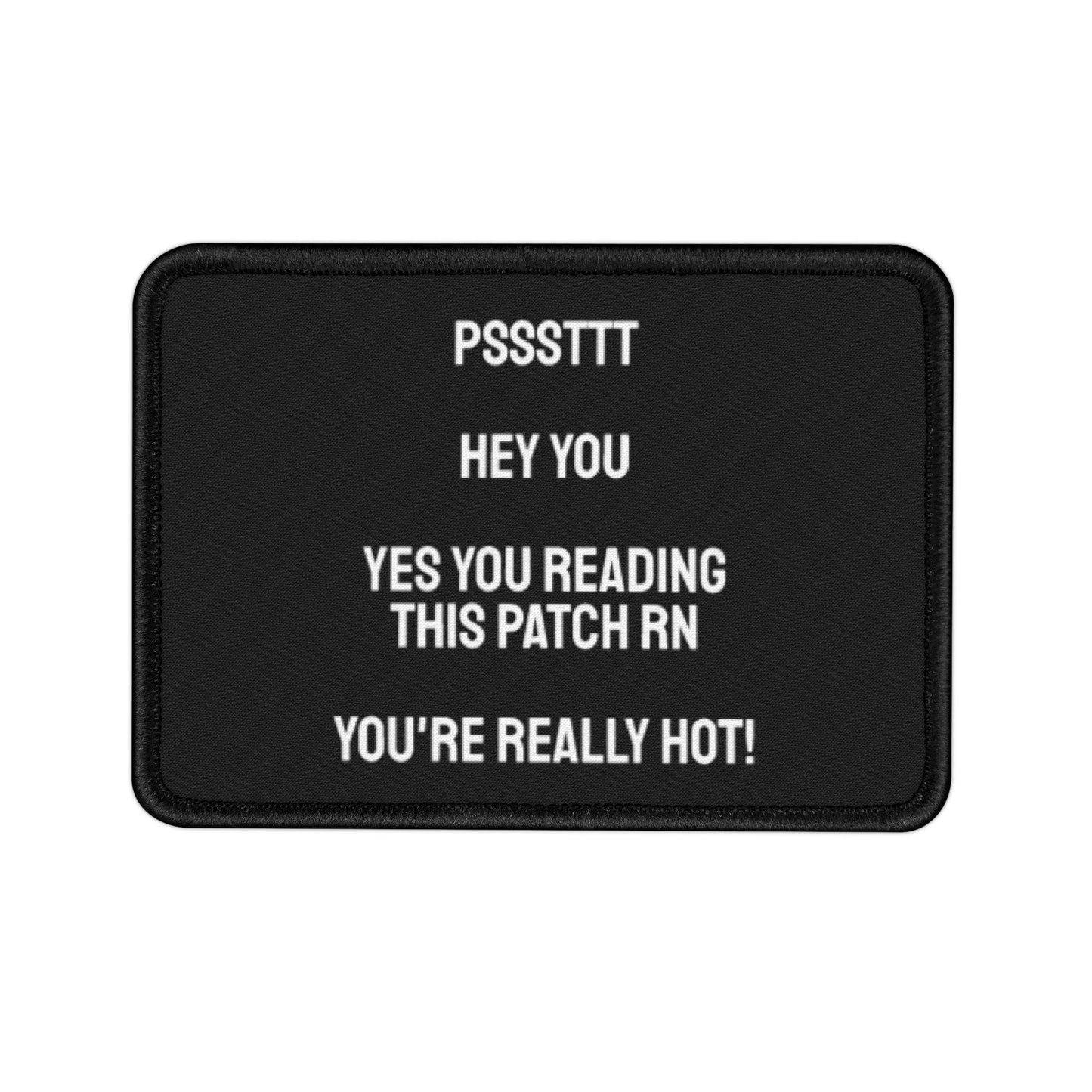 Psssttttt Hey You Yes You Reading This Patch RN You're Really Hot - Iron-On Patch