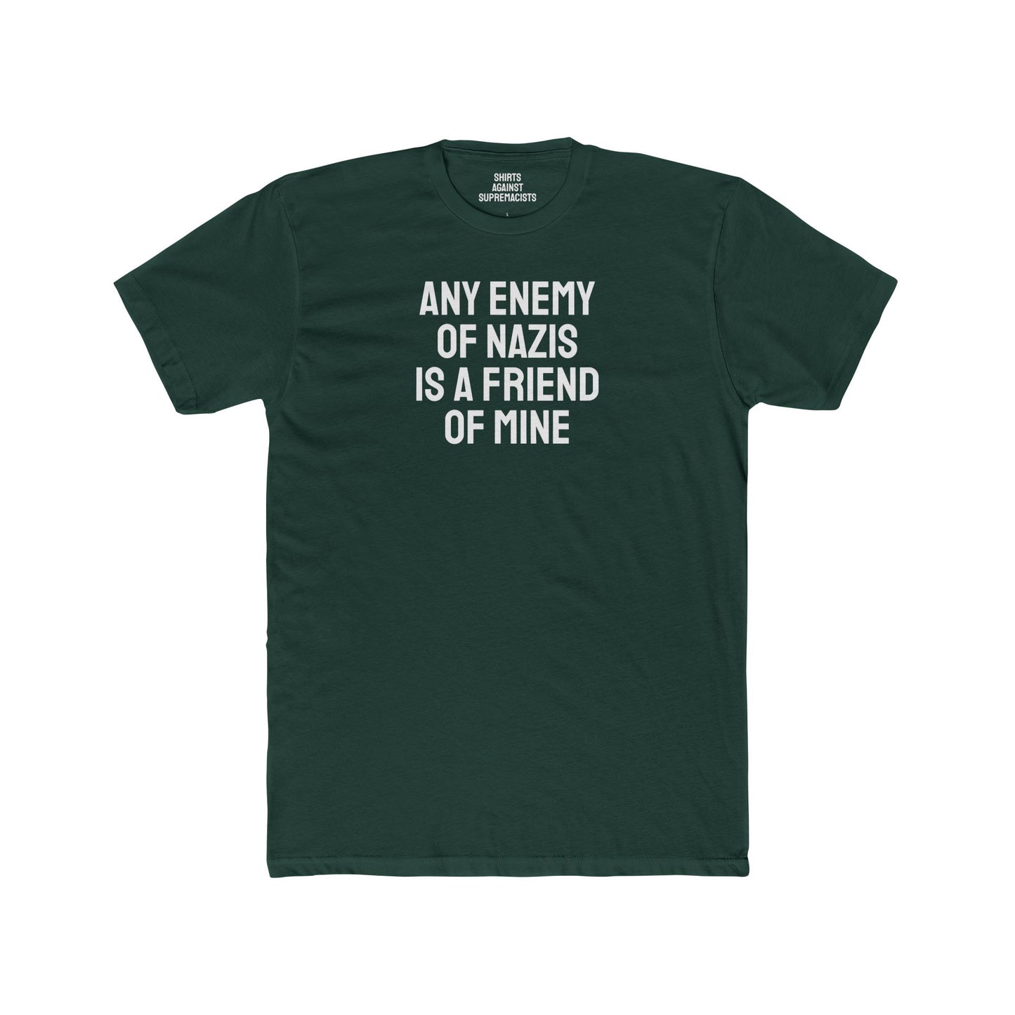 Any Enemy Of Nazis Is A Friend Of Mine - Unisex Cotton Crew Tee