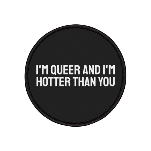 I'm Queer And I'm Hotter Than You - Iron-On Patch