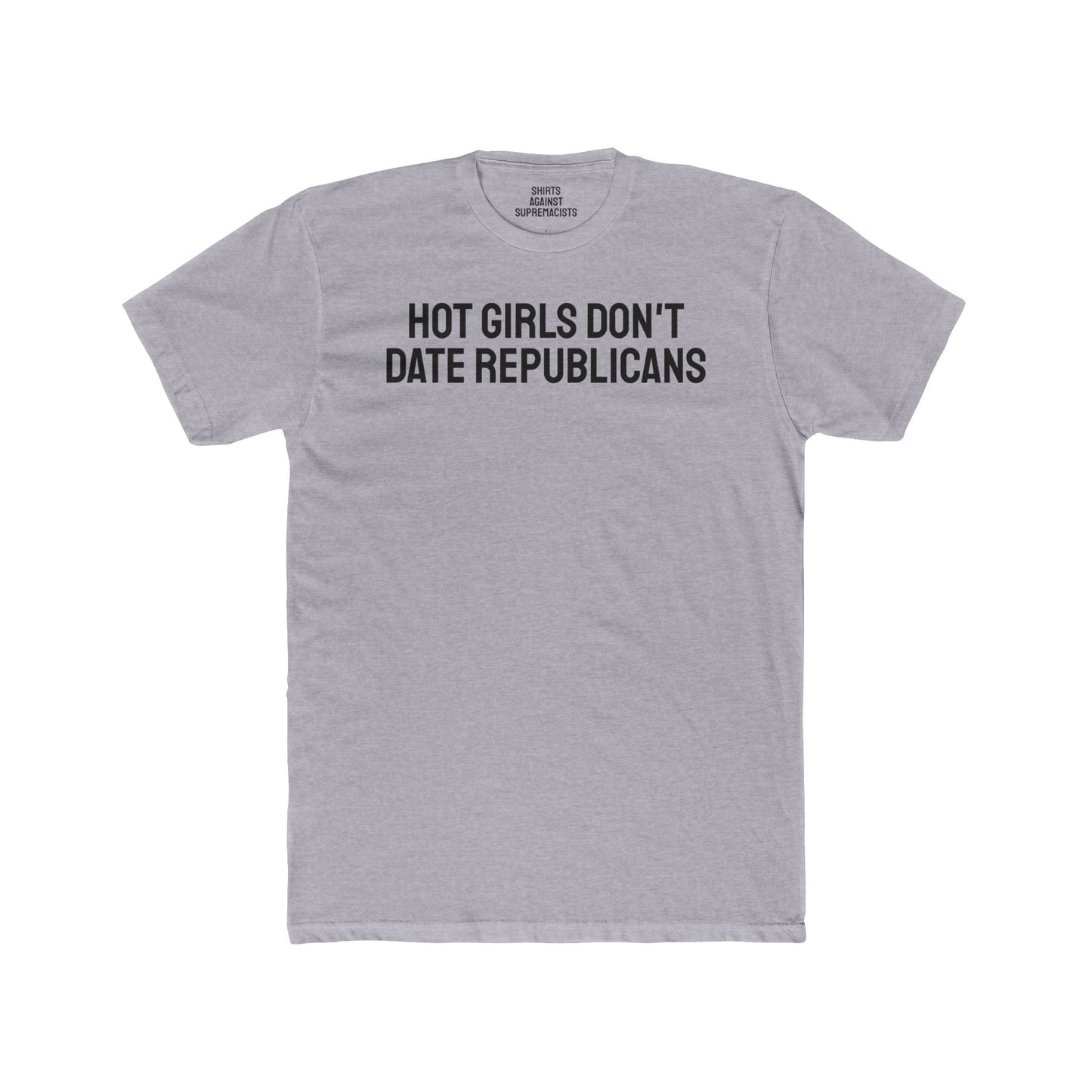 Hot Girls Don't Date Republicans - Unisex Cotton Crew Tee