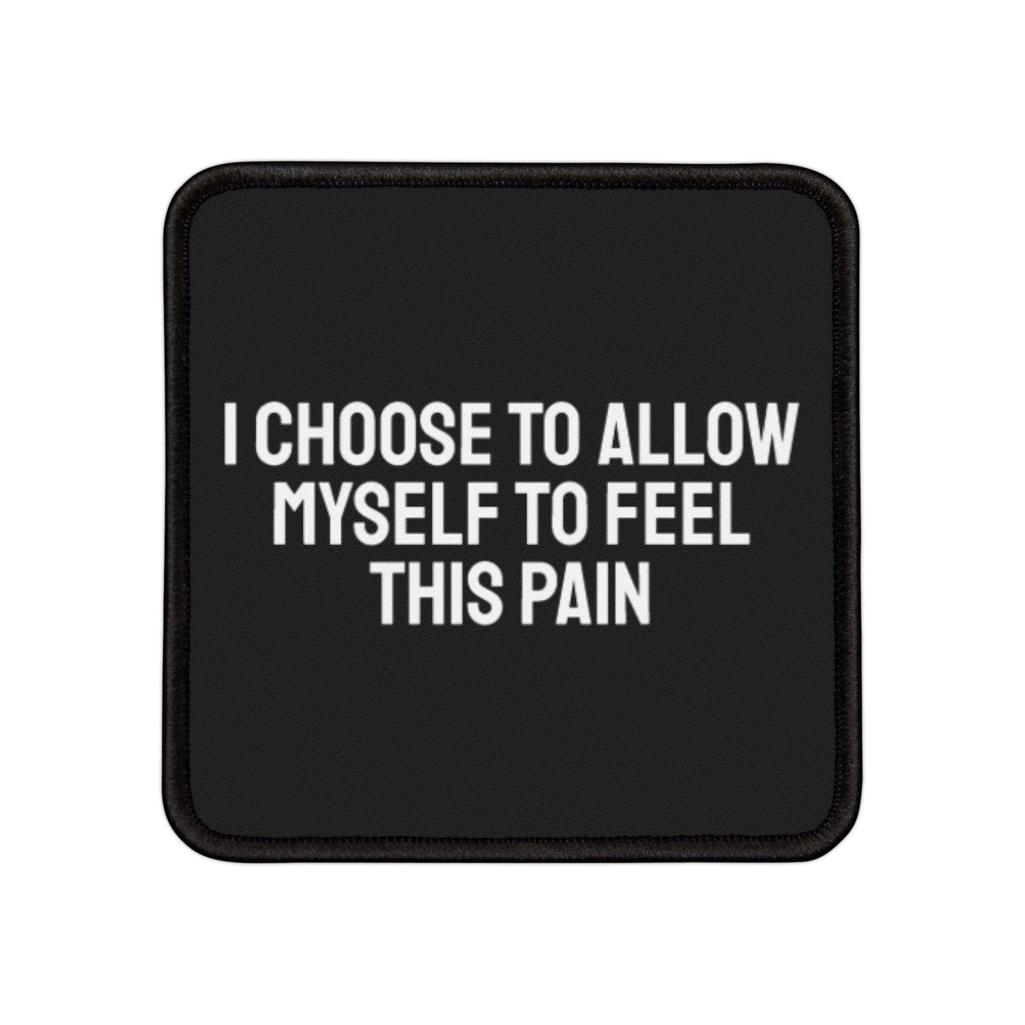 I Choose To Allow Myself To Feel This Pain - Iron-On Patch