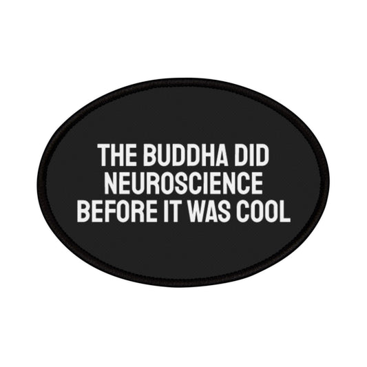 The Buddha Did Neuroscience Before It Was Cool - Iron-On Patch