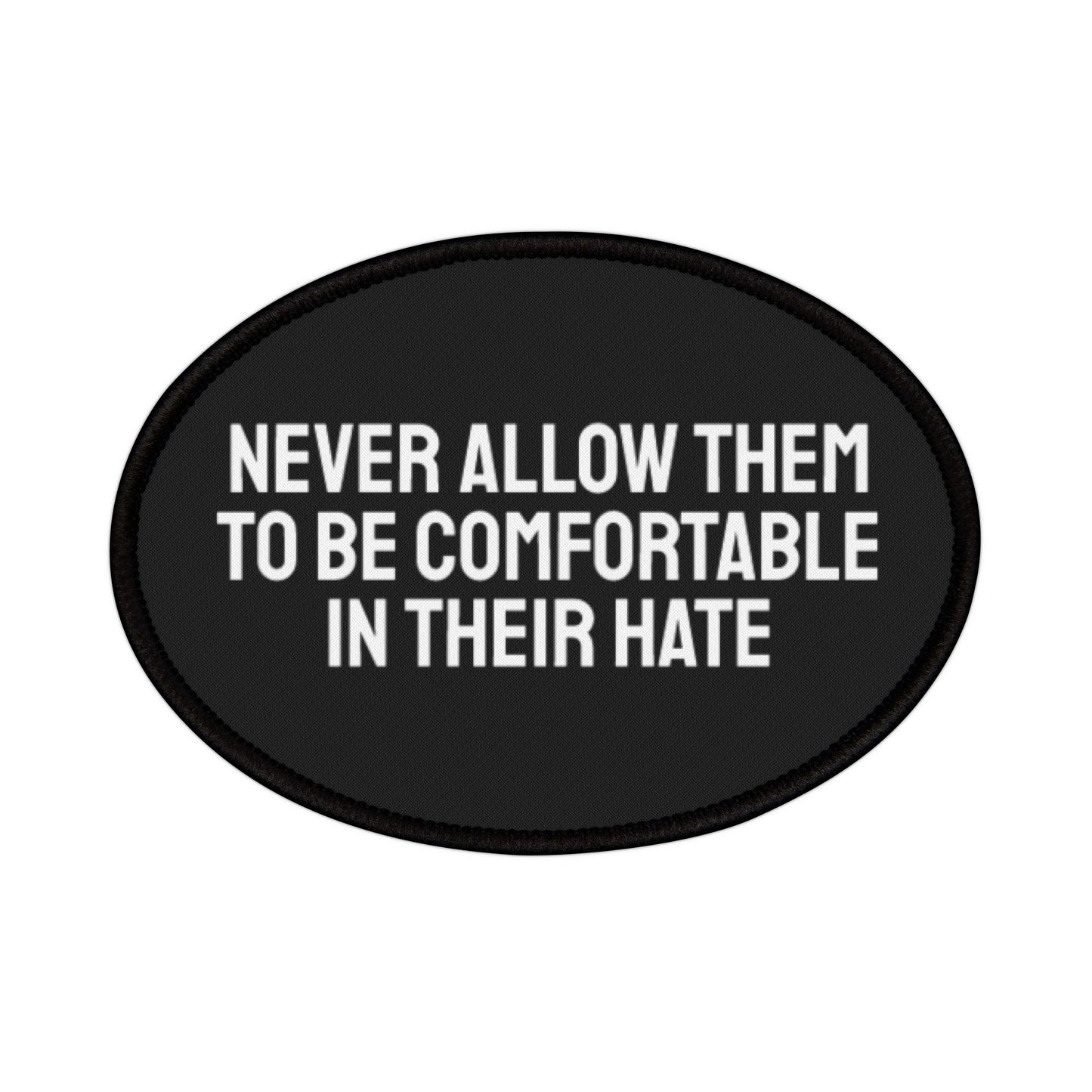 Never Allow Them To Be Comfortable In Their Hate - Iron-On Patch