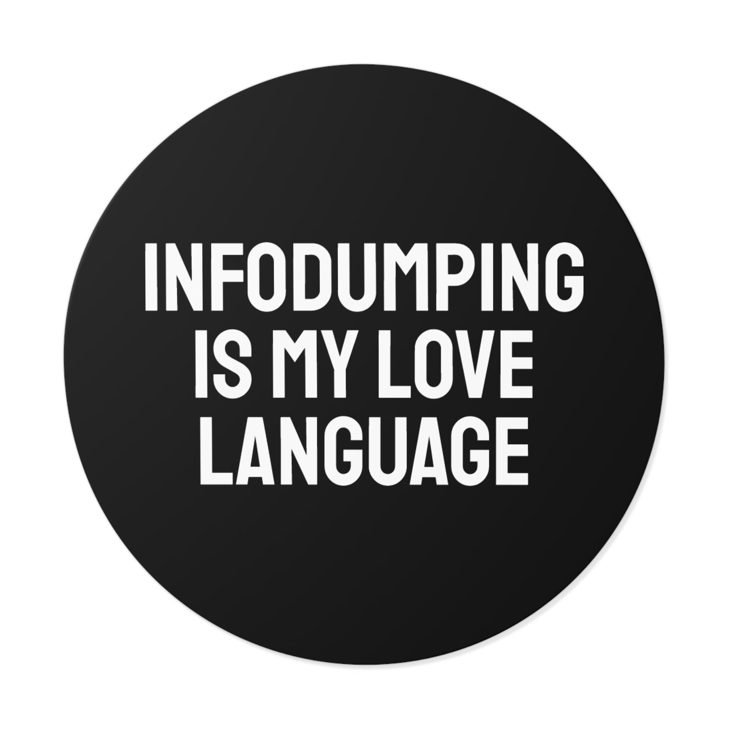Infodumping Is My Life Language - Round Vinyl Stickers