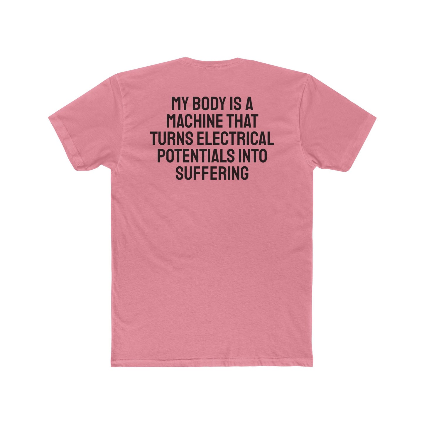 My Body Is A Machine That Turns Electrical Potentials Into Suffering - Unisex Cotton Crew Tee