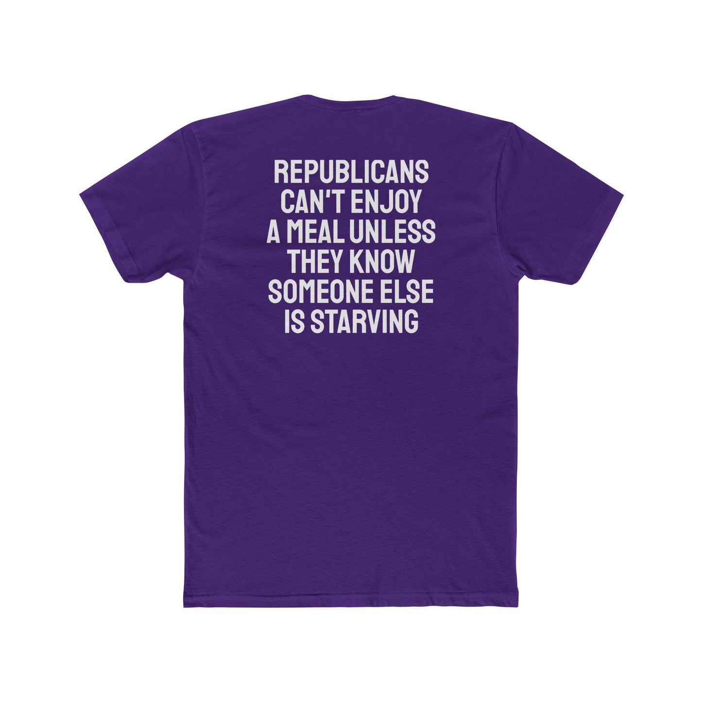 Republicans Can't Enjoy A Meal Unless They Know Someone Else Is Starving - Unisex Cotton Crew Tee