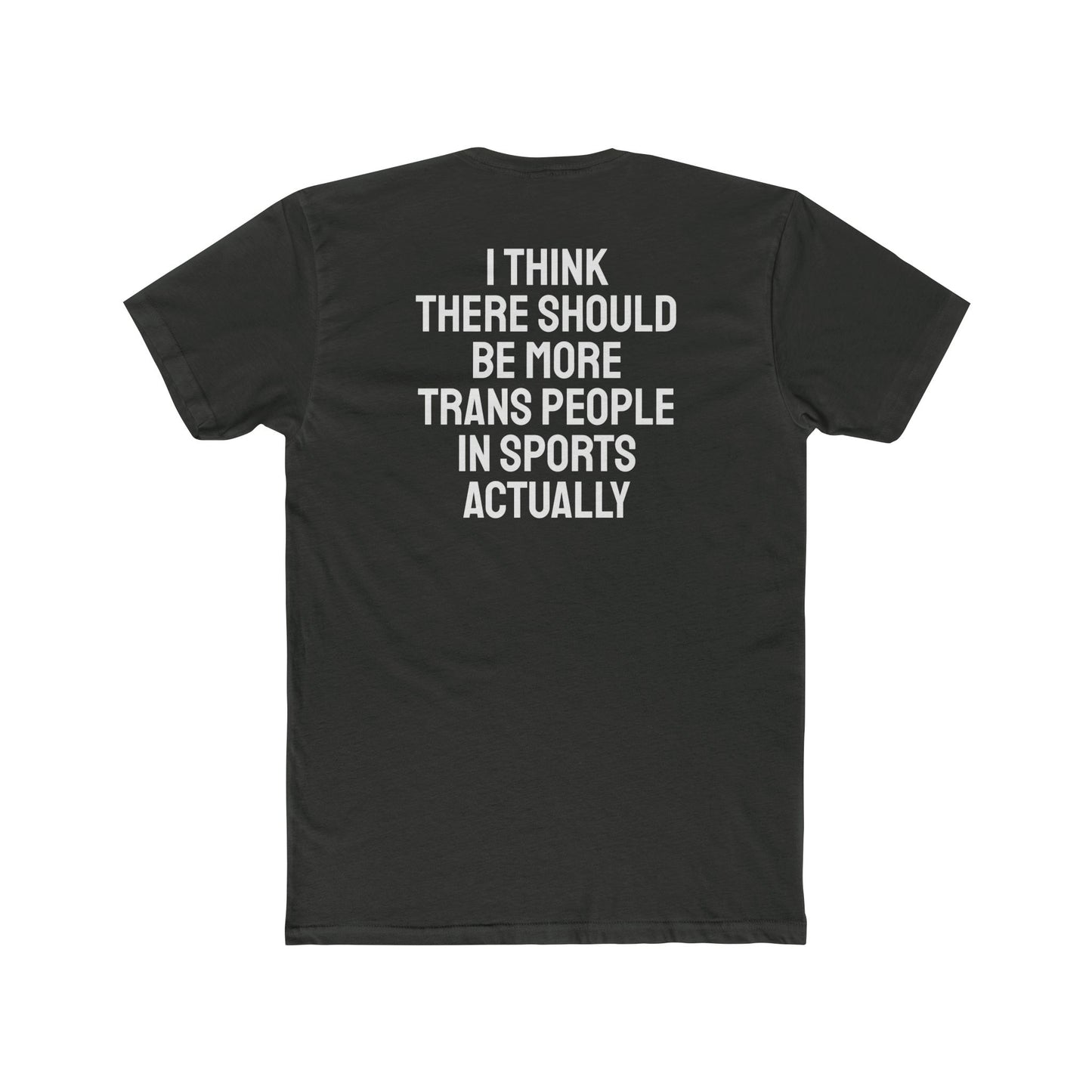 I Think There Should Be More Trans People In Sports Actually - Unisex Cotton Crew Tee