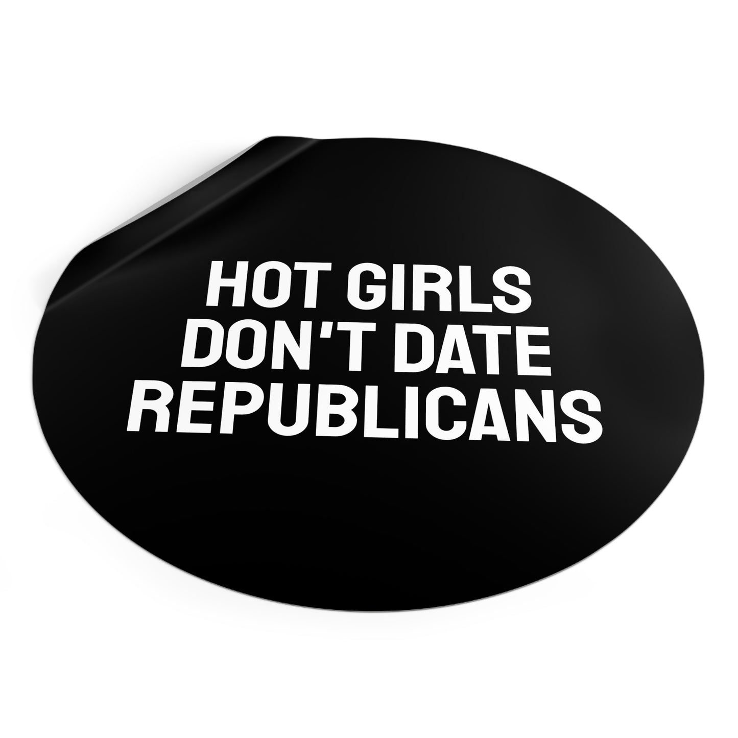 Hot Girls Don't Date Republicans - Round Vinyl Stickers