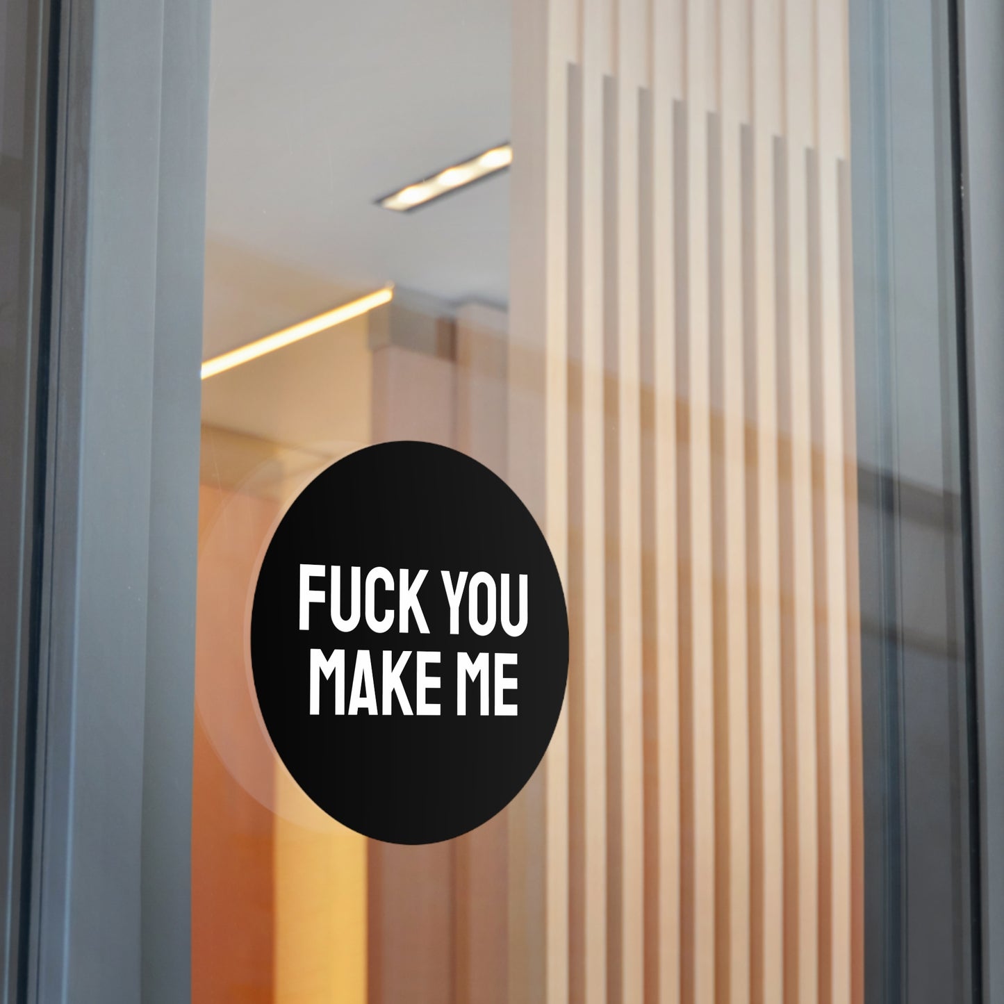 Fuck You Make Me - Round Vinyl Stickers