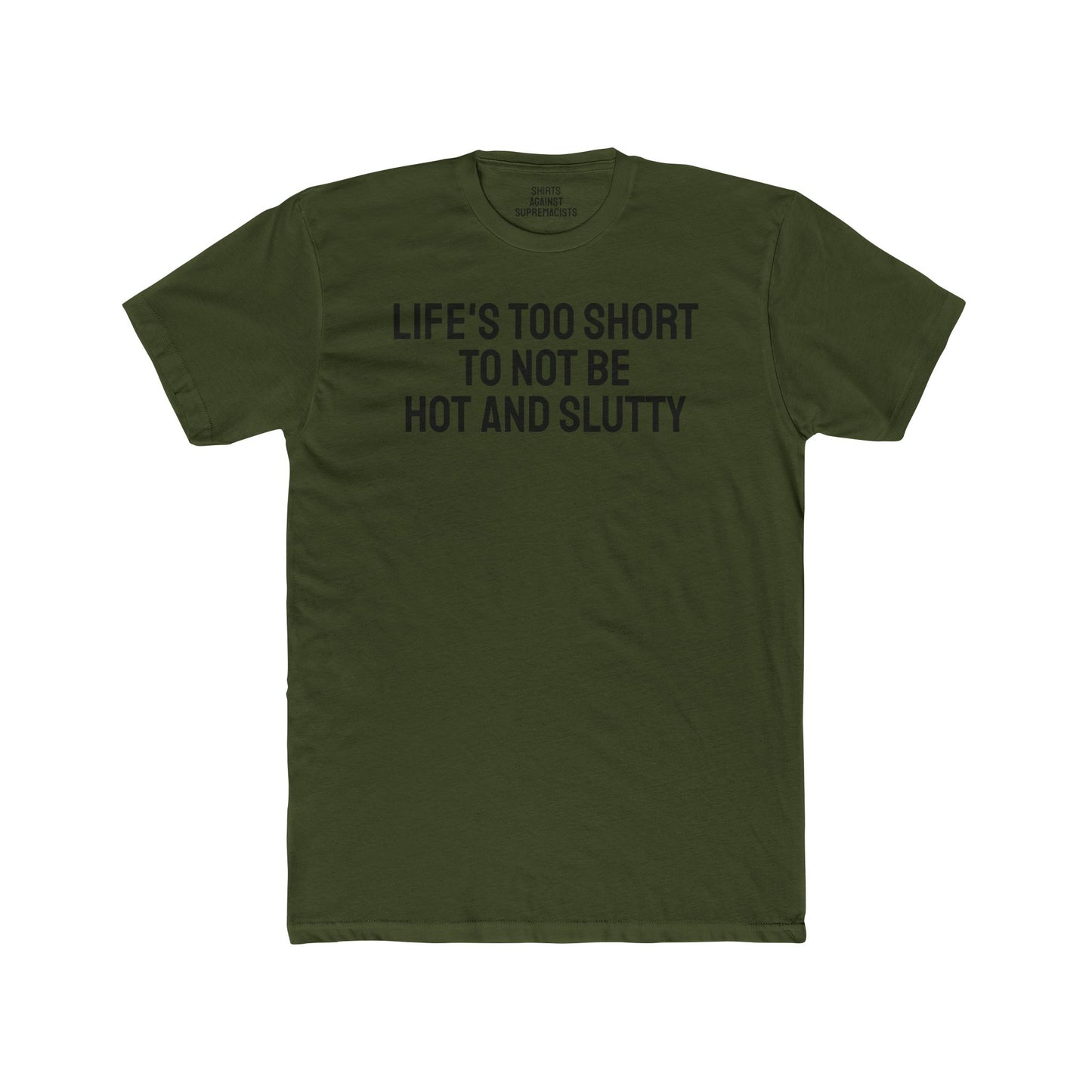 Life's Too Short To Not Be Hot And Slutty - Unisex Cotton Crew Tee