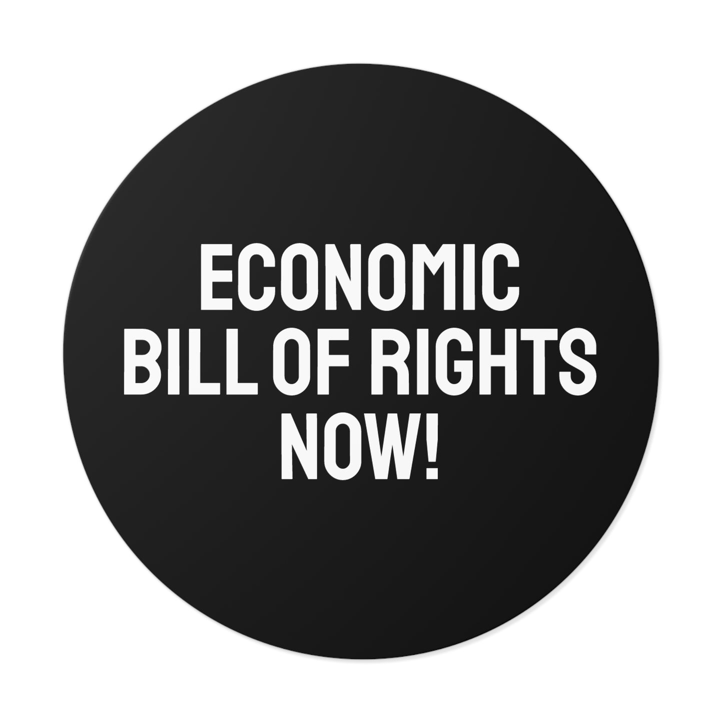 Economic Bill Of Rights Now! - Round Vinyl Stickers