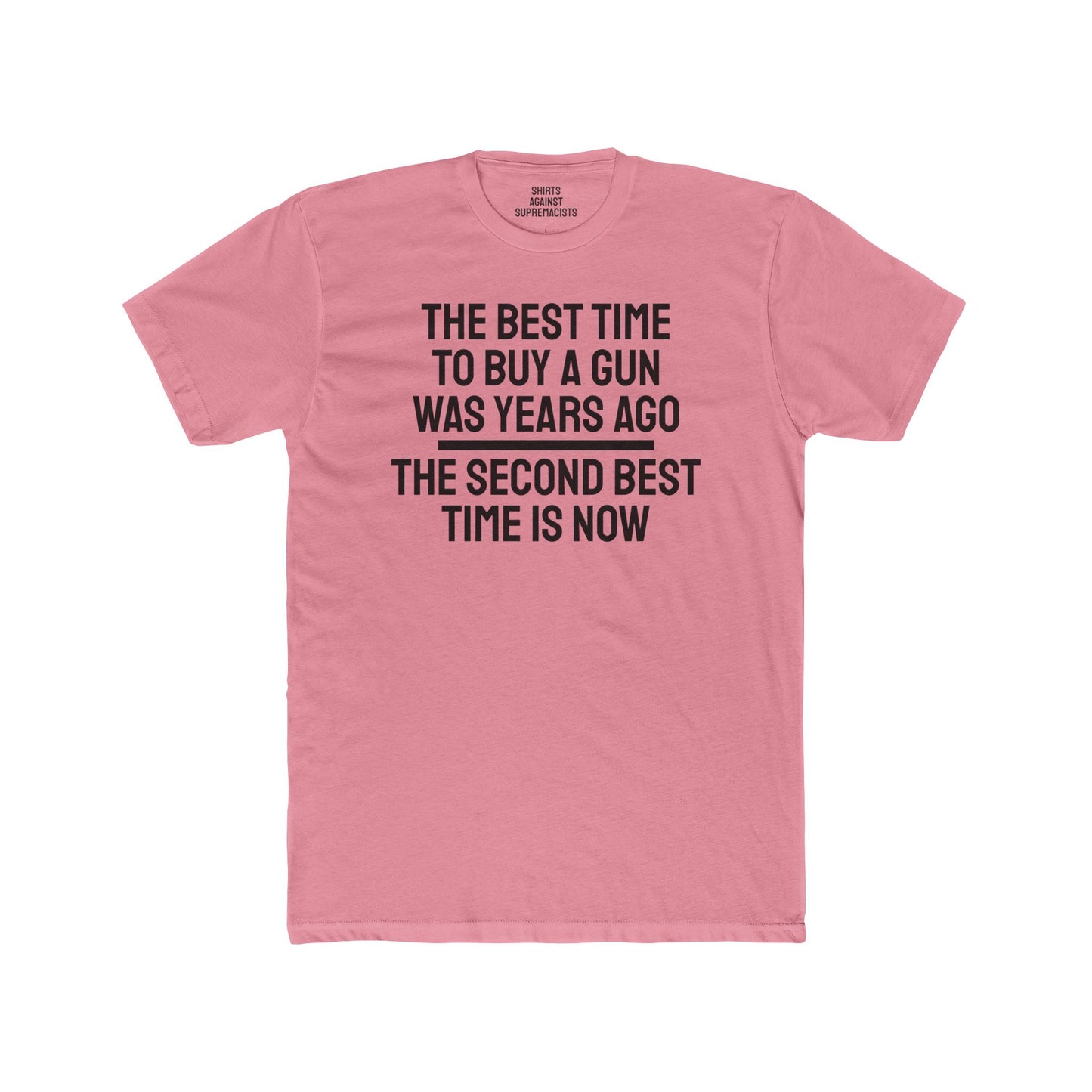 The Best Time To But A Gun Was Years Ago The Second Best Time Is Now - Unisex Cotton Crew Tee