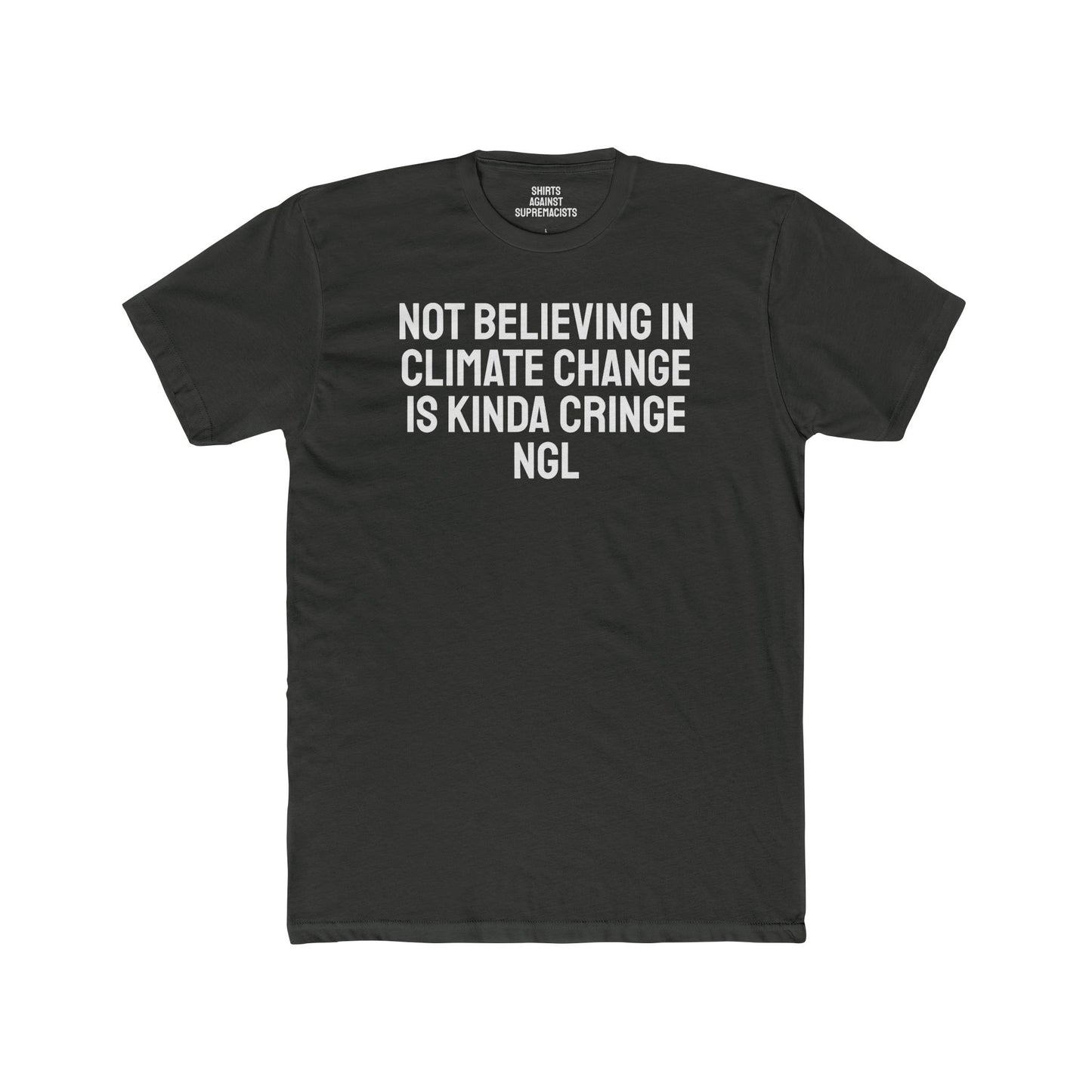 Not Believing In Climate Change Is Kinda Cringe NGL - Unisex Cotton Crew Tee