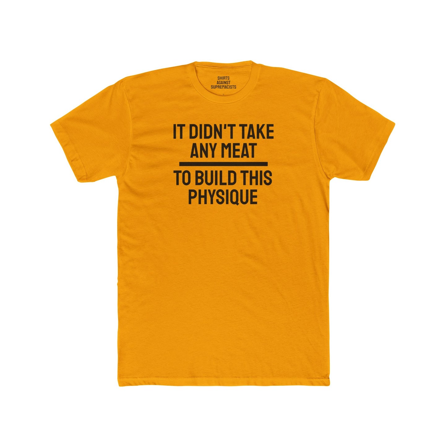 It Didn't Take Any Meat To Build This Physique - Unisex Cotton Crew Tee