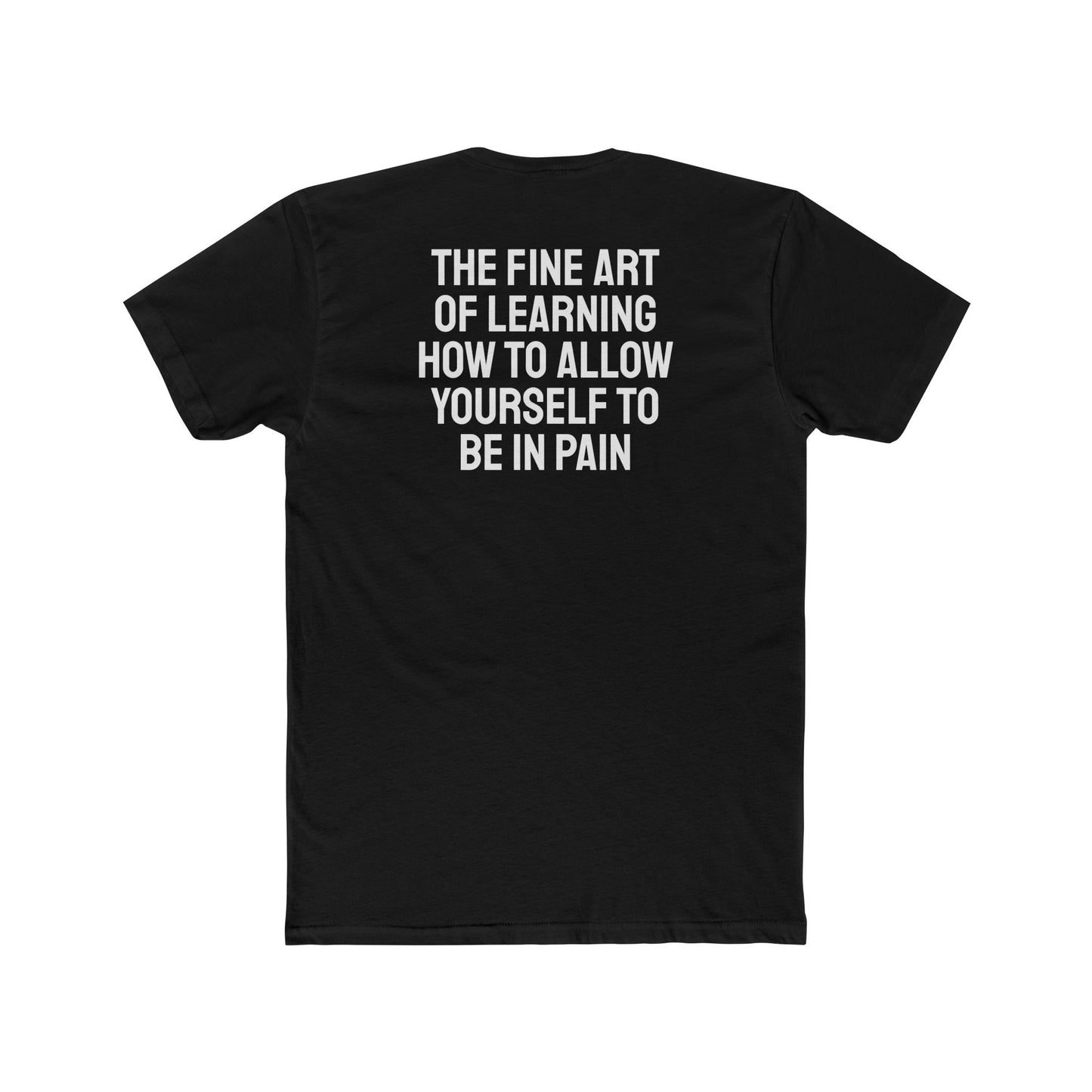 The Fine Art Of Learning How To Allow Yourself To Be In Pain - Unisex Cotton Crew Tee